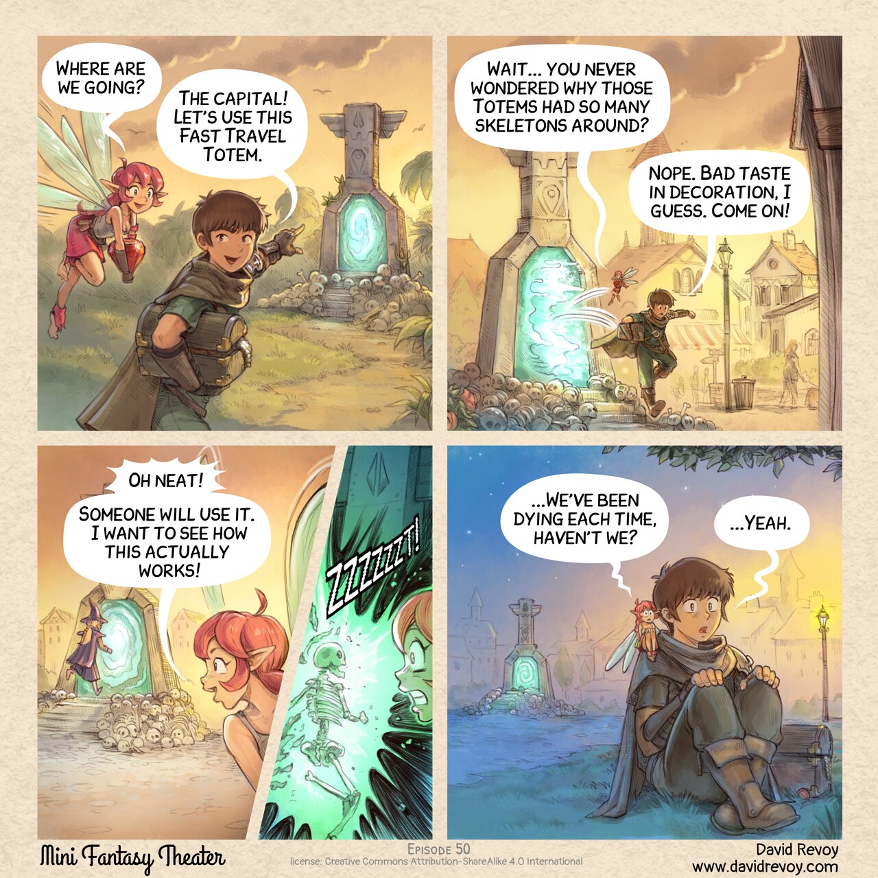 A comic in four panels:

Panel 1. In the jungle, late in the day, the adventurer and the pink fairy walk to a stone totem with an active portal. Skeletons are plenty around the little stair that lead to the device. They looted a treasure, they are enthusiasting and happy.  
Pink Fairy: "Where are we going?"  
Adventurer: "The capital! Let's use this Fast Travel Totem."

Panel 2. Shot of an identical totem in town. The pink fairy and adventurer jumps out of the Fast Travel totem's portal. She studies the device.  
Pink Fairy: "Wait... you never wondered why those Totems had so many skeletons around?"  
Adventurer: "Nope. Bad taste in decoration, I guess. Come on!"

Panel 3. A blonde mage with a pointy hat in violet runs to the portals. The pink fairy is happy.  
Pink Fairy: "Oh neat! Someone will use it. I want to see how this actually works!"  
* Panel (insert): The elf becomes a skeleton in a big sparks of electricity on hitting the portal. The fairy is in shock.  
Sound effect: ZZZZZZZT!

Panel 4. The adventurer and fairy sit frozen in shock and horror, clutching their knees, the Fast Travel Totem visible in the background.  
Pink Fairy: "...We've been dying each time, haven't we?"  
Adventurer: "...Yeah."

