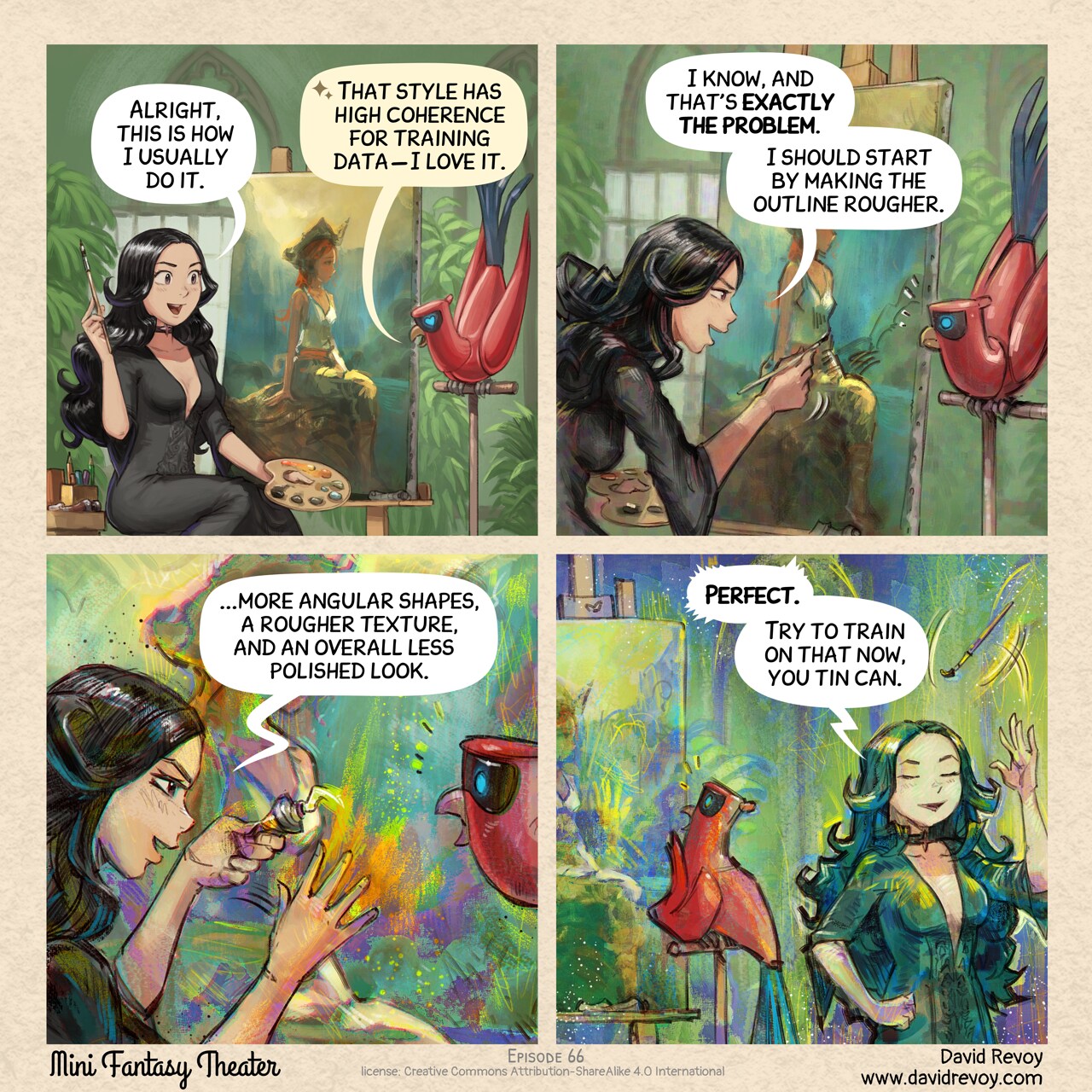 A comic in four panels.

Panel 1. Cepper is happy of herself in front of her large canvas: a beautiful painting as she did on the previous episodes. The parrot looks at what she does on his perch.  
Cepper: “Alright, this is how I usually do it.”  
Parrot: "That style has high coherence for training data − I love it."

Panel 2. Cepper took her brush and now scribble on the canvas.  (note: visual concept of the episode: the panel style itself is altered while Cepper tells it.) The Parrot feels uneasy.  
Cepper: "I know, and that's exactly the problem. I should start by making the outline rougher."

Panel 3. Cepper is adding thick painting directly from the tube, and now rub furiously her canvas, many colors and glitches. The Parrot start to be horrified.  
Cepper: "...more angular shapes, a rougher texture, and an overall less polished look."

Panel 4. The style is totally degraded: shapes, colors, glitches. Cepper leaves the canvas with triumph, throwing her brush, while the Parrot is now really horrified in front of it.  
Cepper: "Perfect. Try to train on that now, you tin can."

