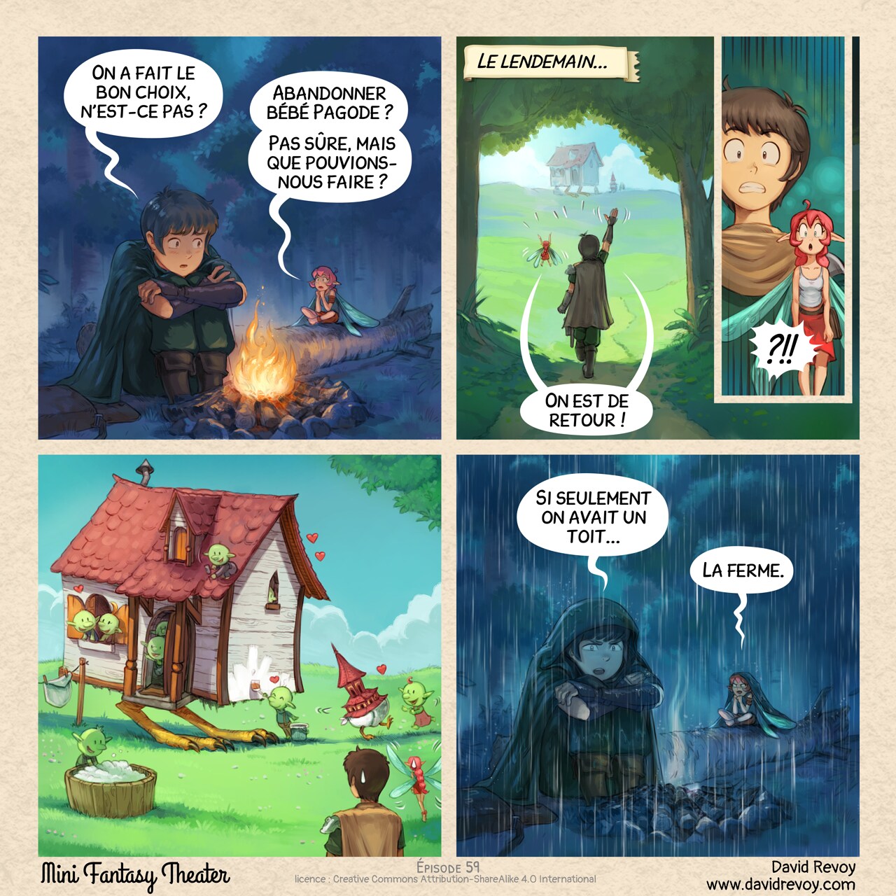 Un webcomic en quatre cases :

Case 1. La nuit, autour d'un petit feu de camp dans une clairière forestière, l'Aventurier entoure ses genoux avec ses bras, tandis que la Fée rose réfléchit, confuse.  
Aventurier : « On a fait le bon choix, n'est-ce pas ? »  
Fée rose : « Abandonner bébé Pagode ? Pas sûre, mais que pouvions-nous faire ? »

Case 2. À la lumière du matin, l'Aventurier et la Fée rose s'approchent à distance de la silhouette familière de maman Maison et bébé Pagode, agitant les bras, excités.  
Narrateur : « Le lendemain... »  
Aventurier & Fée rose : « On est de retour ! »  
* Case 2B. Gros plan sur les yeux écarquillés et choqués de l'Aventurier et de la Fée rose.  
Aventurier & Fée rose : « ?!! »

Case 3. Plan large : maman Maison et bébé Pagode sont entourés d'un groupe joyeux de gobelins mignons et heureux. Ils s'affairent autour : l'un lave et accroche des couches fraîchement séchées sur une corde à linge, un autre joue et rit avec les petites créatures. De petits cœurs flottent dans l'air autour de ceux à la fenêtre. Il est clair que les maisons ont trouvé une nouvelle famille. Au premier plan, l'Aventurier et la Fée rose restent figés (sans être remarqués).

Case 4. Retour au feu de camp. Cette fois, la Fée rose et l'Aventurier sont frustrés et ont l'air sombre. Surtout parce qu'il pleut, et le feu s'est éteint.  
Aventurier : « Si seulement on avait un toit... »  
Fée rose : « La ferme. »
