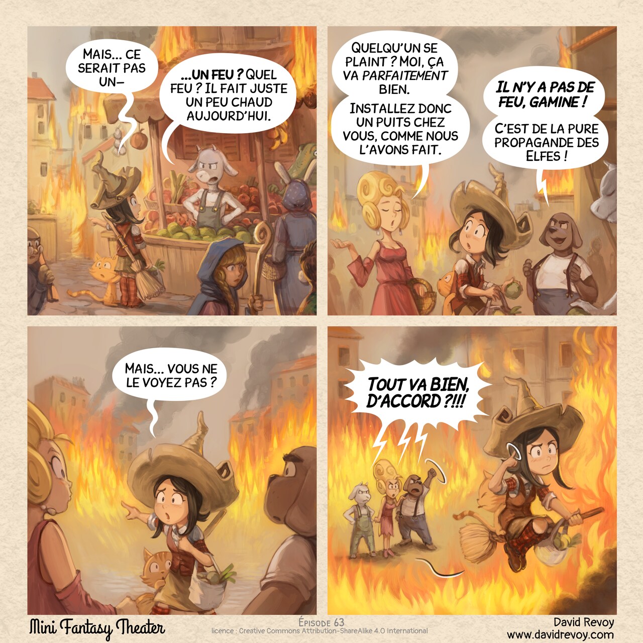 Un webcomic en quatre cases :

Case 1. Pepper et Carrot, une jeune sorcière avec son chat, achètent des légumes au marché, avec son balai dans le dos. La ville est à moitié en flammes, pourtant c'est toujours jour de marché et il y a du monde partout. Le vendeur, un homme-chèvre, lui répond.  
Pepper : "Mais... ce serait pas un—"  
Vendeur : "—un feu ? Quel feu ? Il fait juste un peu chaud aujourd'hui."

Case 2. Une dame huppée passe. Un homme-chien se vante.  
Dame : "Quelqu'un se plaint ? Moi, ça va parfaitement bien. Installez donc un puits chez vous, comme nous l'avons fait."  
Homme-Chien : "Il n'y a pas de feu, gamine ! C'est de la pure propagande des Elfes !"

Case 3. Pepper montre le feu en arrière-plan, à la surprise de la dame et de l'homme.  
Pepper : "Mais... vous ne le voyez pas ?"

Case 4. La dame huppée, le vendeur et l'homme-chien crient tous après Pepper. Elle s'envole sur son balai sans se retourner, faisant un cercle avec son doigt près de sa tête (un geste pour "folie"). Ils sont maintenant complètement engloutis par les flammes.  
Tous : "Tout va BIEN, D'ACCORD ?!!!"

