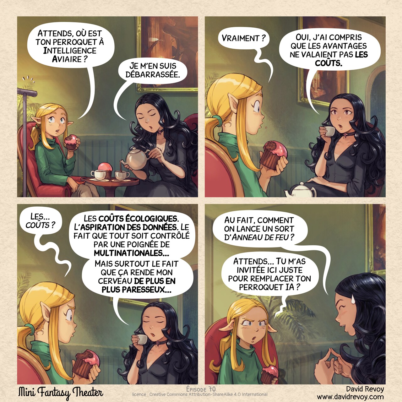 Un webcomic en quatre cases :

Case 1. Amall, la petite elfe érudite, prend le thé avec Cepper, la sorcière gothique. Amall regarde le perchoir vide tout en mangeant un muffin recouvert d'un glaçage rose. Cepper sert le thé à son invitée.  
Amall : « Attends, où est ton perroquet à Intelligence Aviaire ? »  
Cepper : « Je m'en suis débarrassée. »  

Case 2. Amall est maintenant intriguée, tandis que Cepper s'explique, une tasse de thé à la main.  
Amall : « Vraiment ? »  
Cepper : « Oui, j'ai compris que les avantages ne valaient pas les coûts. »  

Case 3. Amall est perplexe, et Cepper poursuit son discours avec assurance.  
Amall : « Les... coûts ? »  
Cepper : « Les coûts écologiques. L'aspiration des données. Le fait que tout soit contrôlé par une poignée de multinationales... »  
Cepper : « Mais surtout le fait que ça rende mon cerveau de plus en plus paresseux... »  

Case 4. Cepper pose maintenant une question à Amall d'un air suppliant. Amall comprend que son amie l'a invitée avec une arrière-pensée et répond d'un air blasé, ses oreilles pointues rabattues.  
Cepper : Au fait, comment on lance un sort d'Anneau de feu ?  
Amall : Attends... Tu m'as invitée ici juste pour remplacer ton perroquet IA ?

