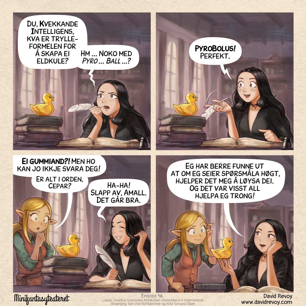 A comic in four panels:

Panel 1. Cepper, the Gothic Sorceress, is at her iconic desk with a quill, she was writing in her big personal project: her book of incantation at university. She is thinking with intensity bringing the quill to her mouth, looking up and frowning. On a stack of book, nearby, stands a yellow static rubber duck.  
Cepper: "Avian Intelligence, what is the correct incantation for a fireball? Hmm... You know, something _Pyro... Ball..._"

Panel 2. Cepper is now excited, the rubber duck is still silent, staring happily in the void.  
Cepper: "PyroBolus! Perfect."

Panel 3. Amall, the small blond elf sorceress appears in the frame from one side, she is puzzled at what she probably saw before. Cepper is laughing a bit of embarrassement.  
Amall: "A rubber duck!? But it can't answer you! Are you okay, Cepper?"  
Cepper: "Haha, don't worry, Amall, I'm fine."

Panel 4. Cepper is happy and proud of her invention, Amall scratch her head but with a smile, considering the discovery of her friend.   
Cepper: "I just figured that formulating my questions out loud helps me to solve them, and finally that's all I needed."

