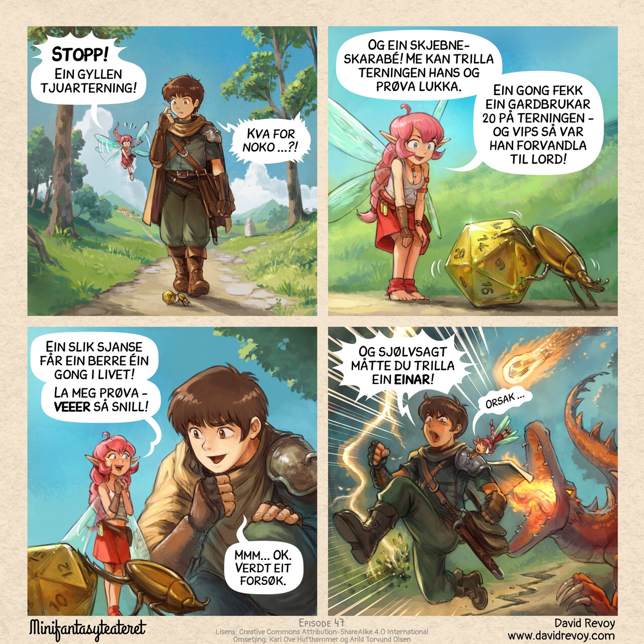 A comic in four panels:

Panel 1. While walking on a path in nature, a young fantasy adventurer with a fairy with pink hair, suddenly looks at the floor at a golden shiny detail crossing their way:  
Pink-fairy: "Stop! A Golden Twenty Dice!"  
Adventurer: "A what?..."

Panel 2. Shot on the fairy landing on the grass near to a golden scarab pushing a d20 golden dice.  
Pink-fairy: "A scarab rolling fate! We could take his dice and roll our own fortune. Last time a twenty turned a farmer into a lord!"

Panel 3. The adventurer kneels down near the fairy and scarab, really curious now. The fairy is super happy and exited.  
Pink-fairy: "A moment like this comes only once in a lifetime! Please, please, please, let me try!"  
Adventurer: "Mmm.. Ok. Why not."

Panel 4. The adventurer runs for his life while the pink fairy is grabbing him to follow his motion. She is very embarassed, and him feels anger and frustration in this emergency run. A lightning strike near them and burns the floor, a crack on the floor appears, a furious dragon runs after them and try to bite them, and a meteor is about to fall on them.  
Adventurer: "Of course you rolled a one!"  
Pink-fairy: (in small) "Sorry..."

