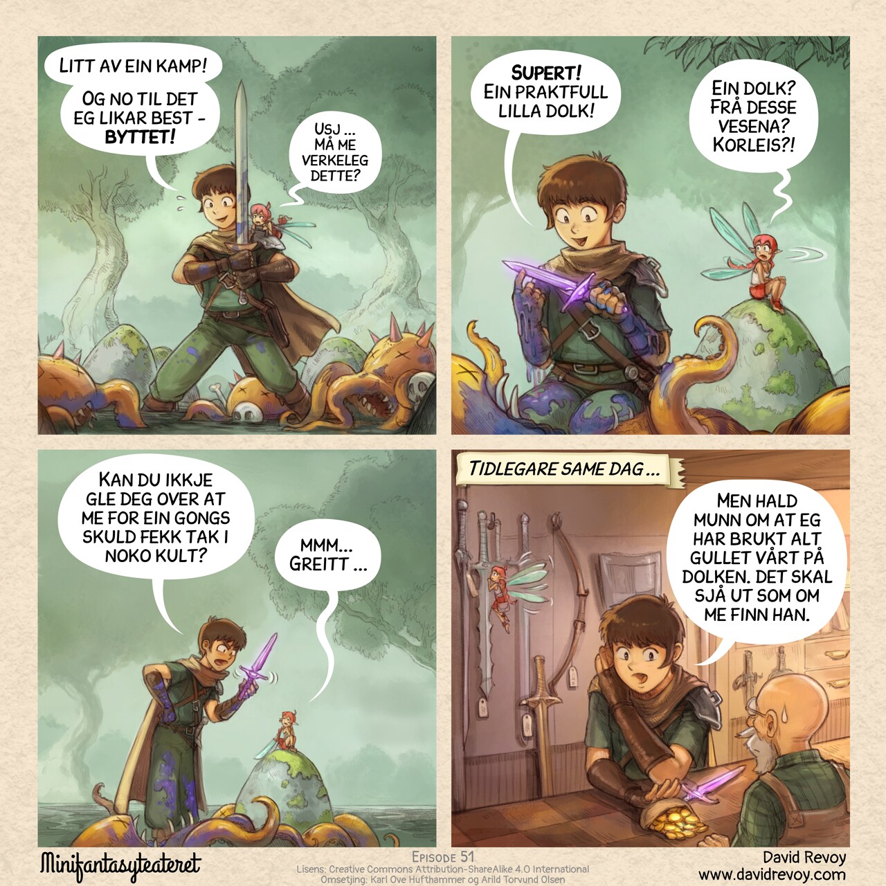 A comic in four panels.

Panel 1. The adventurer stands exhausted but proud with his sword, in the middle of a dense wood. Defeated enemies, three unidentifiable creatures with tentacles and claws, lie scattered around him. The pink fairy is on his shoulder with a look of disgust.  
Adventurer: "What a fight! Now to my favorite part: the loot."  
Pink fairy: "Ugh... Do we really have to?"

Panel 2: The camera angle is low as the adventurer kneels beside a creature, holding up a new purple dagger, he is super happy but covered with the blue guts and blood of the creature. The pink fairy that was sitting away to not assist to this part, turn head, her expression is one of incredulity.  
Adventurer: "Great! An epic purple dagger!"  
Pink fairy: "A dagger? From these creatures? How?!"

Panel 3: The scene zooms, the adventurer feigns being upset while showing the dagger, the Pink Fairy is accepting, but just to not enter in a debate.  
Adventurer: "Can't you just be happy we got something awesome, for once?"  
Pink fairy: "mmm... Okay..."

Panel 4: Inside a shop, the adventurer pushes in secret a leather purse filled with gold coins across the counter to the seller, with the purple dagger lying next to it. In the background, the fairy is distracted by one of the many swords hanging on the wall.  
Narrator: "Earlier that day..."  
Adventurer: "Don't tell her I spent all our gold on this. I'll make it seem like we found it."

