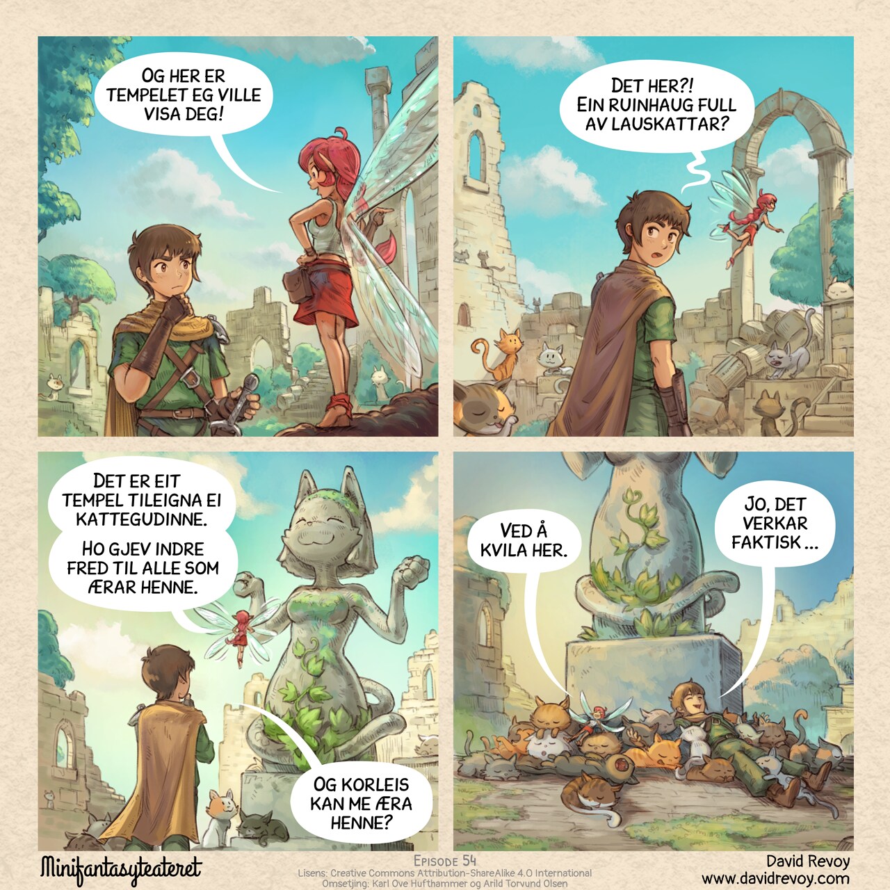 A comic in four panels:

Panel 1. The Adventurer and the Pink-Fairy walk through the overgrown ruins of an ancient temple. Many cats are around. The adventurer is unimpressed.  
Pink-Fairy: "And here is the temple I wanted to show you!"

Panel 2. They progress through it: more cats around. The Adventurer really don't understand what's so special about this place while the Pink-Fairy is happy.  
Adventurer: "What? This crumbling place full of stray cats?"

Panel 3. The Pink-Fairy points to a massive statue of an anthropomorphic cat in the divine position.  
Pink-fairy: "It's a temple dedicated to a feline deity. She grants inner peace to all those who pray to her."  
Adventurer: "And how do we pray to her?"

Panel 4. Zoom back. The adventurer and fairy are now lying in the middle of many cats, cuddling and sleeping with big smiles.  
Pink-fairy: "Just by resting here."  
Adventurer: "Well... it actually works."

