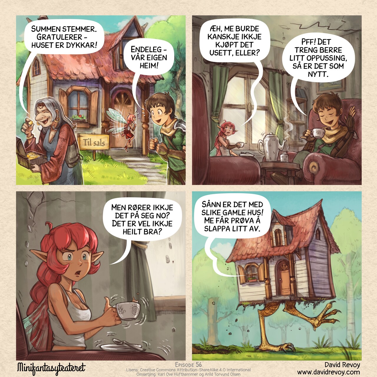 A comic in four panels:

Panel 1. An old woman hold the treasure of previous episodes and leave the scene after counting the gold. In the background, a small, cozy house in the middle of the forest with a sign reading "For Sale". The Adventurer and Pink Fairy are standing next to it, really excited.  
Old woman: "Congratulations, the count is right, the house is yours!"
Adventurer: "Finally! We’ve got a place to call home!"

Panel 2. Closer shot of the Adventurer and Pink Fairy sitting in an old looking living room, having tea. The Pink Fairy looks suspiciously at cracks on the walls and ceiling. The Adventurer is totally happy.  
Pink‑Fairy: "Maybe we should have checked its condition before buying it, huh?"
Adventurer: "Nah, just a few renovations and it’ll be as good as new, I promise!"

Panel 3. Closer shot of the Pink Fairy, a bit nervous and skeptical. Her cup of tea is shaking, spilling a bit.  
Pink Fairy: "But it's moving a bit, isn't it? Doesn't that worry you at all?"

Panel 4. Reveal shot outside: the house is walking through the forest on giant chicken legs. The Adventurer's speech bubble comes from the window.  
Adventurer (off panel, inside the house): "Just like any old house! Come on, let's try to get some rest."
