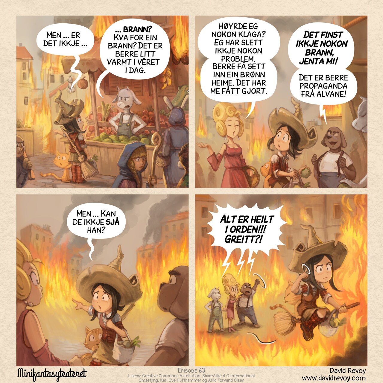 A comic in four panel:

Panel 1. Pepper and Carrot, a young witch with her cat, is buying vegetable at the market, with her broom on her back. The city is half in flames, yet it's still market day and people are everywhere. The seller, an halfing goat, responds to her.  
Pepper: ""But... isn't there a−"  
Seller: "−a fire? What fire? It's just a little hot today."

Panel 2. A posh lady walks past. An halfing dog-man brags.  
Lady: "Someone is complaining? I'm perfectly fine. Just install a well in your home like we did."  
Dog-Man: "There is no fire, kid! It’s pure Elves’ propaganda!"

Panel 3. Pepper points at the fire in the background, to the suprise of the lady and man.  
Pepper: "But... Don't you see it?"

Panel 4. The posh lady, seller, and dog-man all scream at Pepper. She flies away on her broom without looking back, circling her finger near her head (a gesture for "crazy"). They're now completely engulfed in flames.  
All: "Everything is FINE, OK?!!!"

