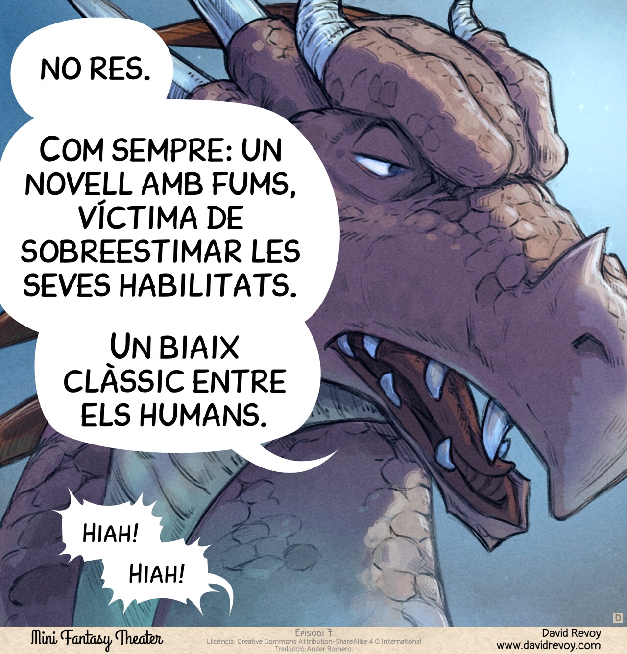 Vinyeta 4: Un primer pla del drac, que gira el cap cap a la cova per a respondre a la seva parella:
Mestre de Dracs: No res. Com sempre: un novell amb fums, víctima de sobreestimar les seves habilitats. Un biaix clàssic entre els humans.
Cavaller (fora de pla): Hiah! Hiah!
