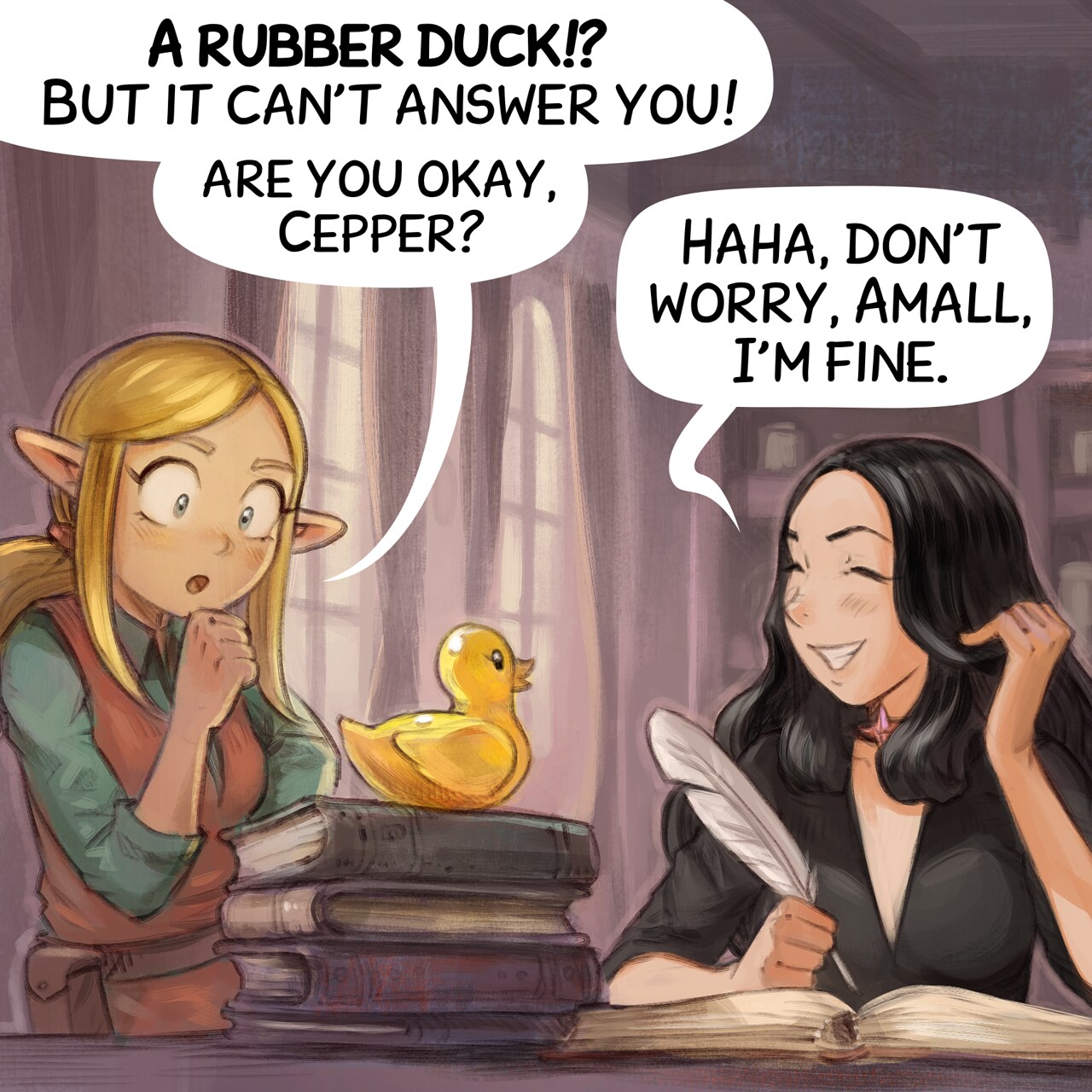 Panel 3. Amall, the small blond elf sorceress appears in the frame from one side, she is puzzled at what she probably saw before. Cepper is laughing a bit of embarrassement.  
Amall: "A rubber duck!? But it can't answer you! Are you okay, Cepper?"  
Cepper: "Haha, don't worry, Amall, I'm fine."