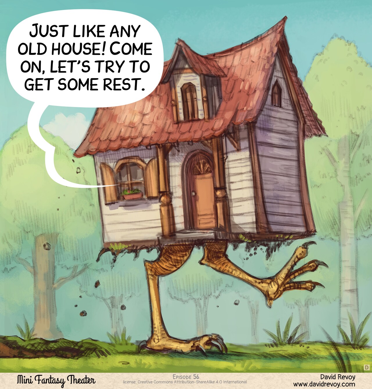 Panel 4. Reveal shot outside: the house is walking through the forest on giant chicken legs. The Adventurer's speech bubble comes from the window.  
Adventurer (off panel, inside the house): "Just like any old house! Come on, let's try to get some rest."