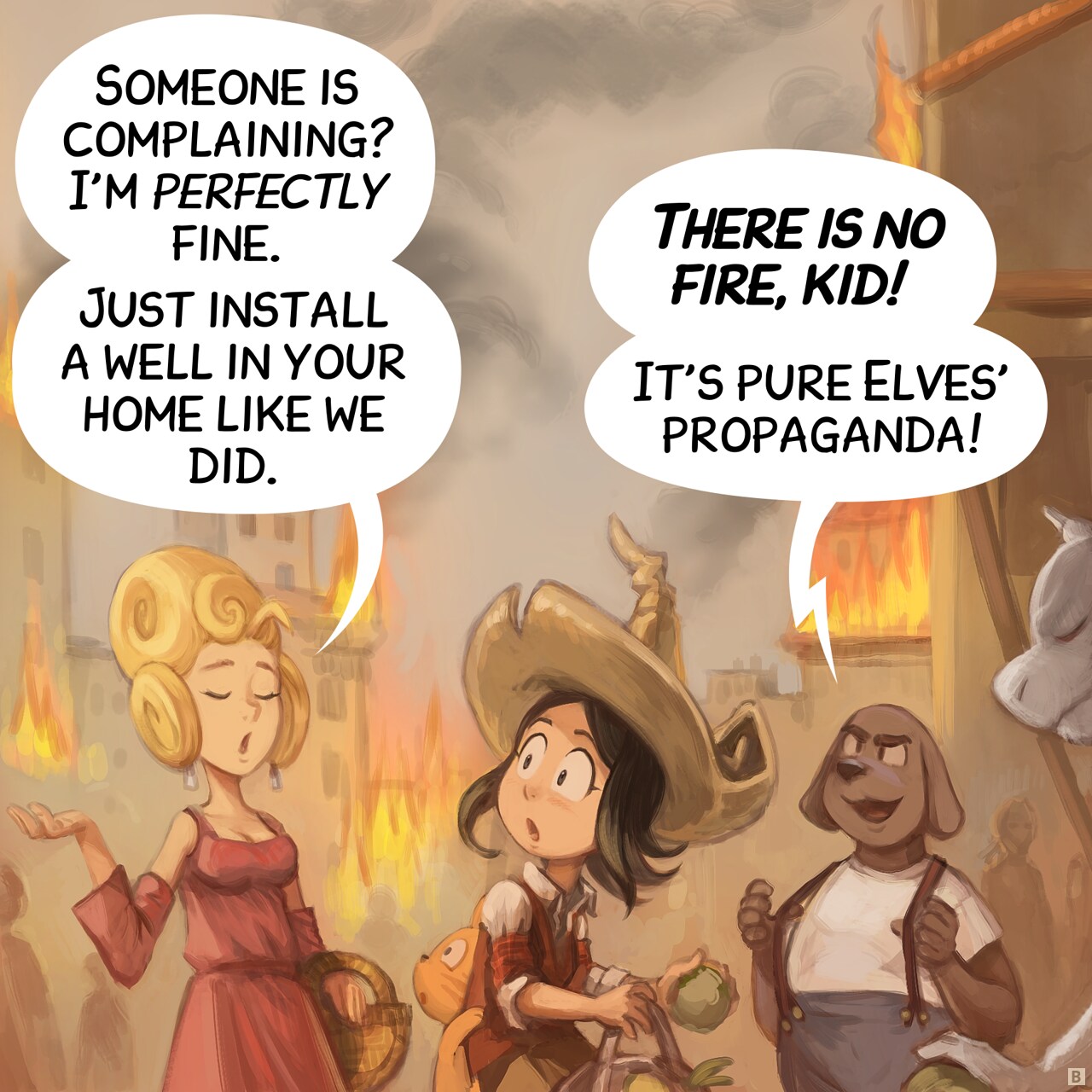 Panel 2. A posh lady walks past. An halfing dog-man brags.  
Lady: "Someone is complaining? I'm perfectly fine. Just install a well in your home like we did."  
Dog-Man: "There is no fire, kid! It’s pure Elves’ propaganda!"