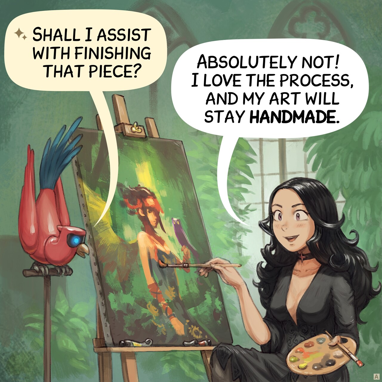 Panel 1. The gothic sorceress, Cepper, finishes a painting in front of her easel, palette in hand. She looks happy. Nearby, on a pedestal, her Avian Intelligence (AI) Cyber Parrot watches her.  
AI Parrot: "Shall I assist with finishing that piece?"  
Cepper: "Absolutely not! I love the process, and my art will stay handmade."