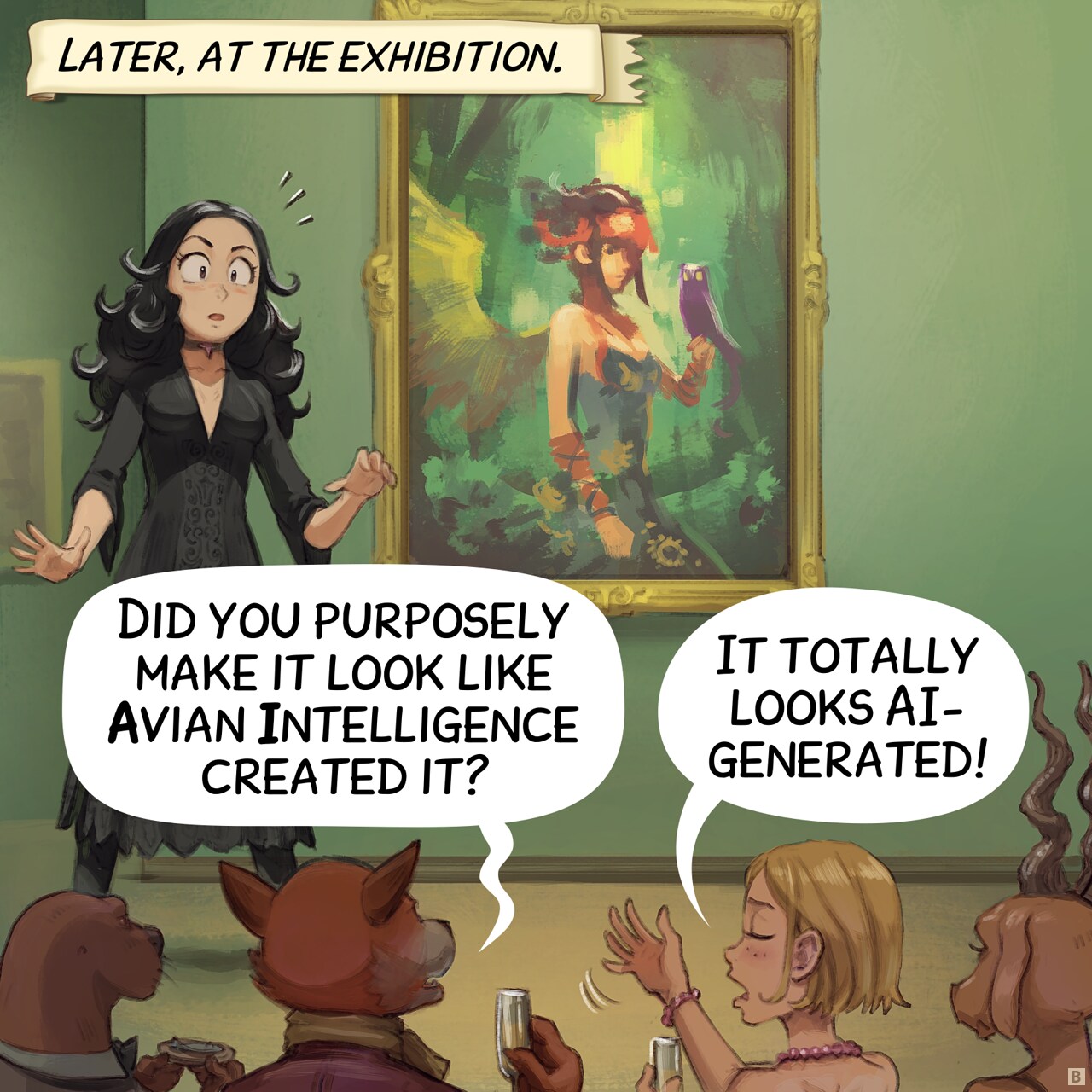 Panel 2. later at the exhibition, Cepper stands beside her painting, shock written across her face. In the foreground, silhouettes of anthropomorphic creatures and humans reacting to her work.  
Narrator: "Later, at the exhibition."  
Audience: "Did you purposely make it look like Avian Intelligence created it?"  
Audience: "It totally looks AI-generated!"