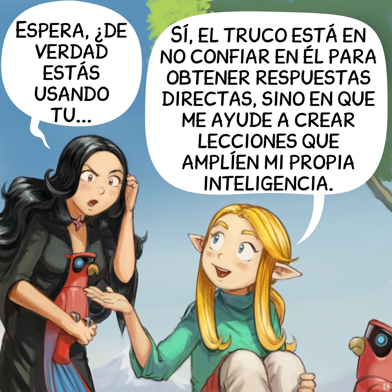 Panel 3. The Gothic Sorceress comes closer and asks the Elf Sorceress.
Gothic Sorceress: "Wait, are you really using your..."  
Elf Sorceress: "Yes, the trick is not to rely on it for direct answers, but to help me create lessons that expand my own intelligence."