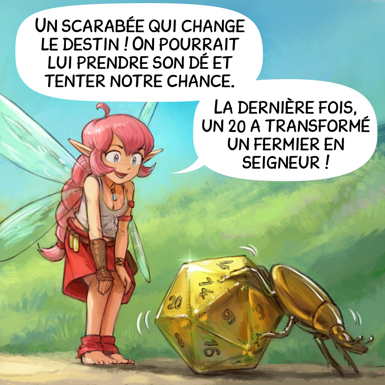 Case 2. Plan sur la fée atterrissant dans l'herbe près d'un scarabée doré poussant un dé à vingt faces (ou d20) doré.  
Fée rose : « Un scarabée qui change le destin ! On pourrait lui prendre son dé et tenter notre chance. La dernière fois, un 20 a transformé un fermier en seigneur ! »