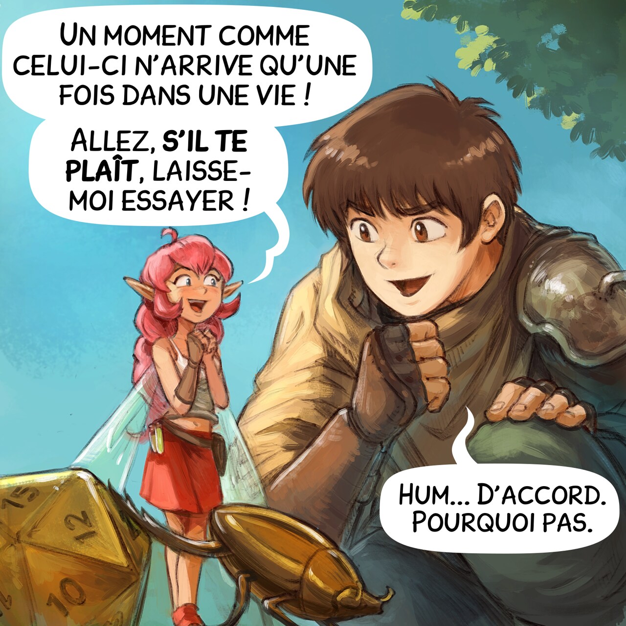 Case 3. L'aventurier s'agenouille près de la fée et du scarabée, vraiment curieux maintenant. La fée est très heureuse et excitée.  
Fée rose : « Un moment comme celui-ci n'arrive qu'une fois dans une vie ! Allez, s'il te plaît, laisse-moi essayer ! »  
Aventurier : « Hum... D'accord. Pourquoi pas. »