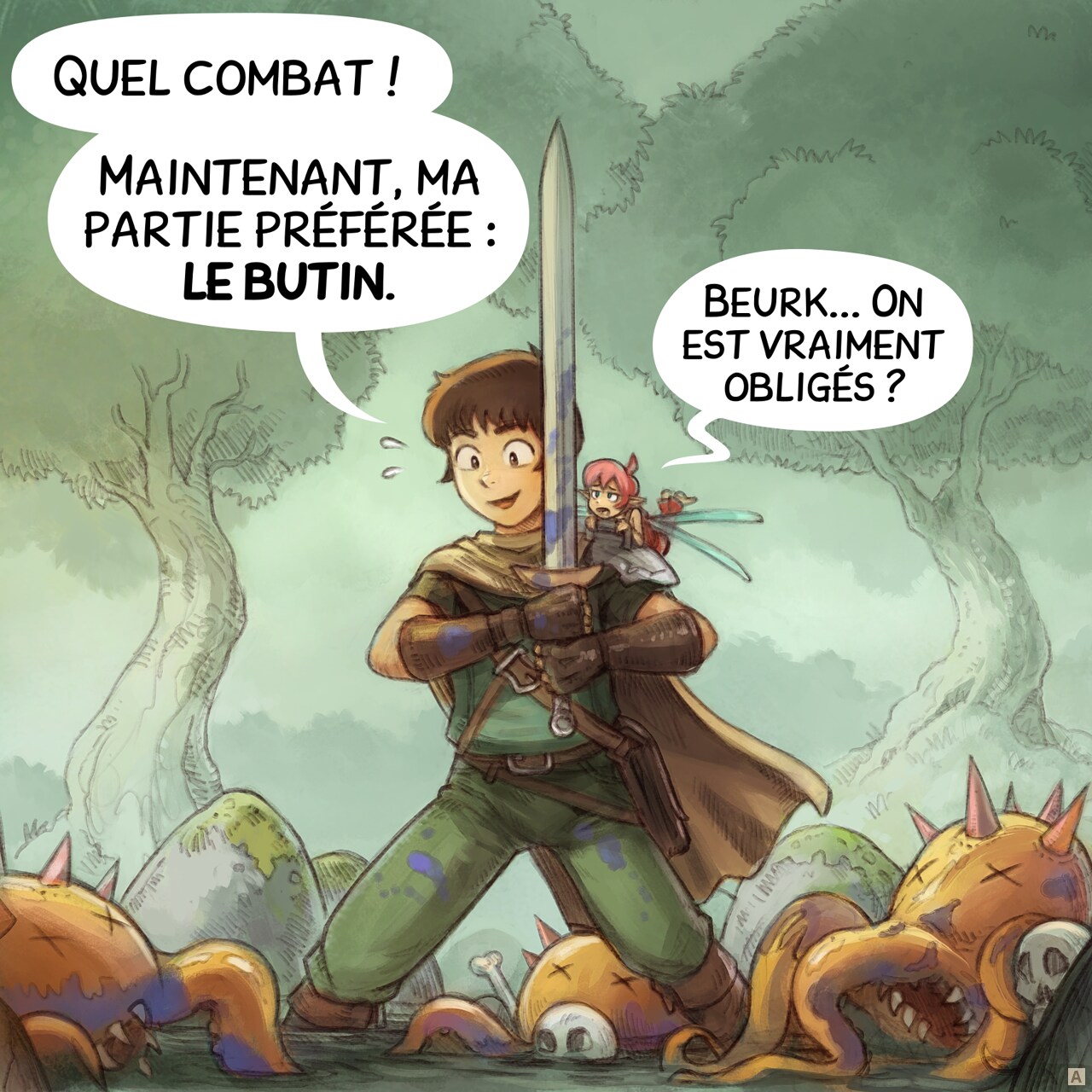 Case 1. L’aventurier se tient épuisé mais fier, son épée à la main, au milieu d’un bois dense. Les ennemis vaincus, trois créatures informes avec des tentacules et des griffes, sont éparpillés autour de lui. La fée rose est sur son épaule avec un air de dégoût.  
Aventurier : « Quel combat ! Maintenant, ma partie préférée : le butin. »  
Fée rose : « Beurk... On est vraiment obligés ? »