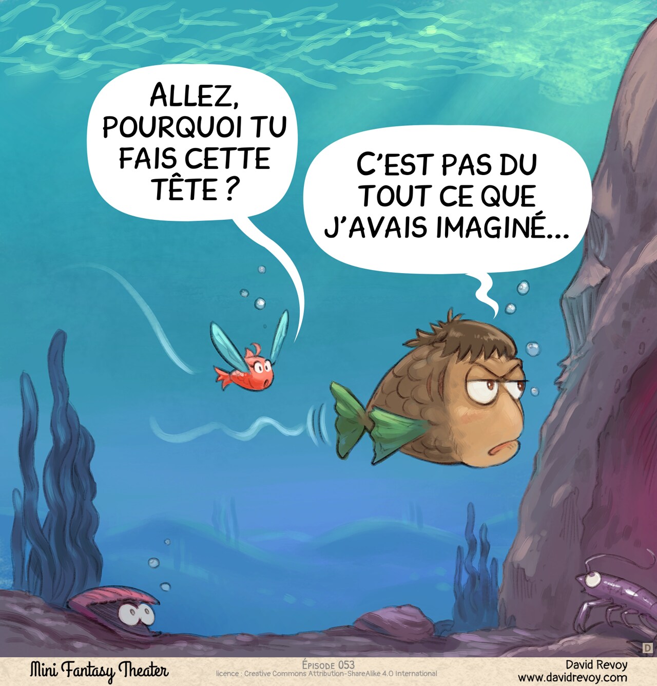 Case 4. Sous l'eau : deux poissons — l'un aux couleurs de la Fée Rose, l'autre aux couleurs de l'Aventurier. Ils nagent à proximité. Il a l'air ennuyé et un peu contrarié.  
Poisson (Fée Rose) : « Allez, pourquoi tu fais cette tête ? »  
Poisson (Aventurier) : « C'est pas du tout ce que j'avais imaginé... »