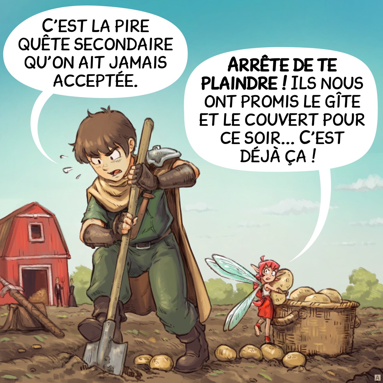 Case 1. L'aventurier et la Fée Rose travaillent à la récolte des pommes de terre dans un grand champ, une ferme et les fermiers en arrière-plan.  
Aventurier : « C'est la pire quête secondaire qu'on ait jamais acceptée. »  
Fée Rose : « Arrête de te plaindre ! Ils nous ont promis le gîte et le couvert pour ce soir... C'est déjà ça ! »