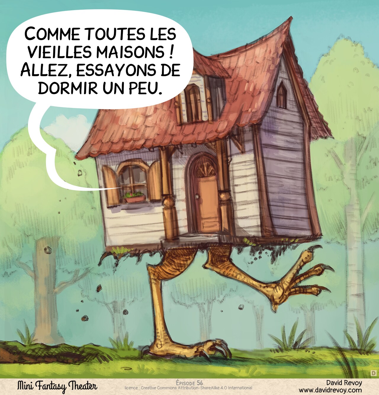Case 4. Plan dévoilant l'extérieur : la maison marche dans la forêt sur de grandes pattes de poulet. La bulle de l'Aventurier vient de la fenêtre.  
Aventurier (hors champ, à l'intérieur de la maison) : « Comme toutes les vieilles maisons ! Allez, essayons de dormir un peu. »