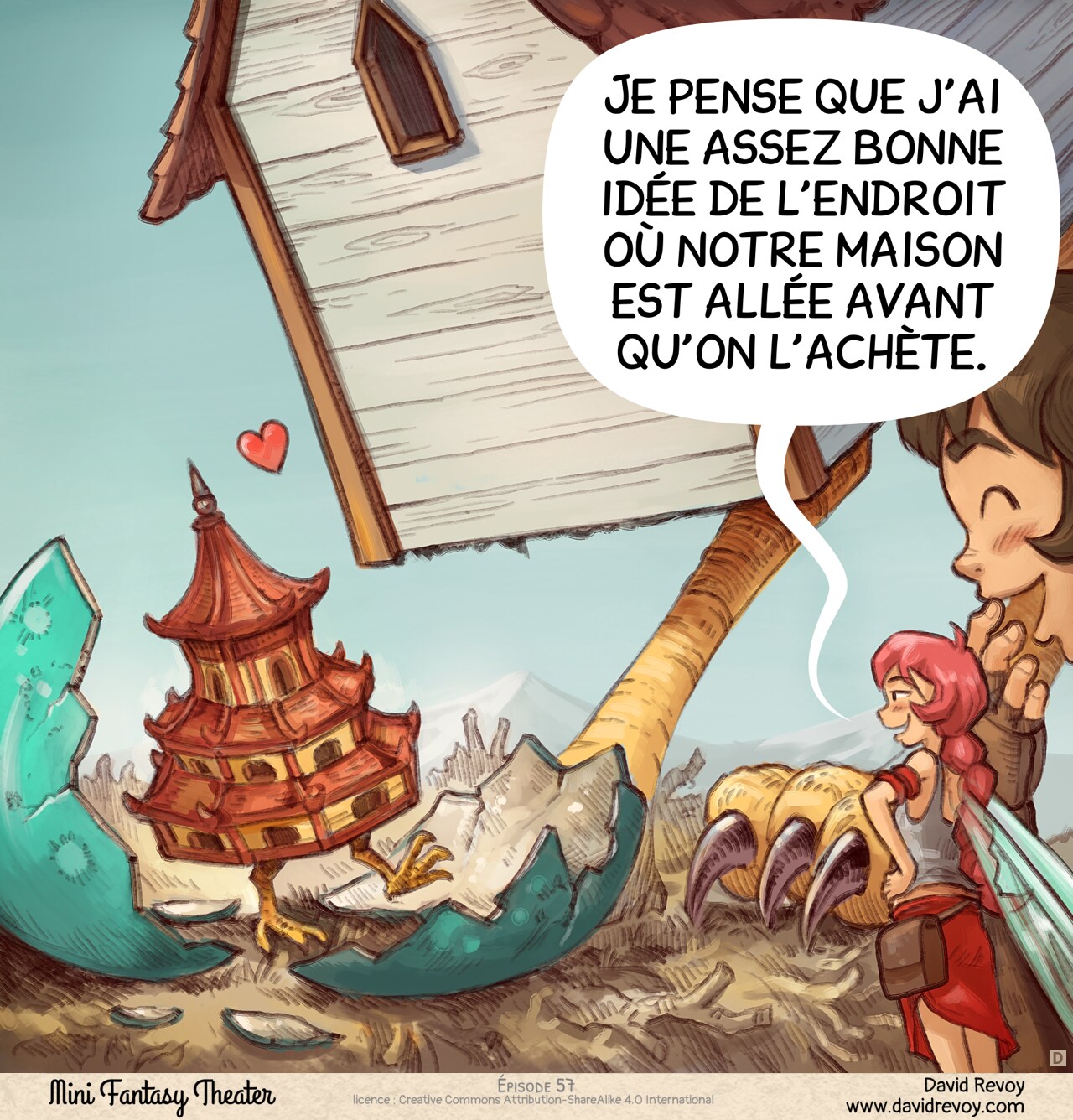Case 4. Plan large : la maison se penche affectueusement vers le bébé, une mini pagode japonaise aux pattes de poulet qui vient de sortir de sa coquille. L'Aventurier et la Fée Rose rient.  
Fée Rose : « Je pense que j'ai une assez bonne idée de l'endroit où notre maison est allée avant qu'on l'achète. »