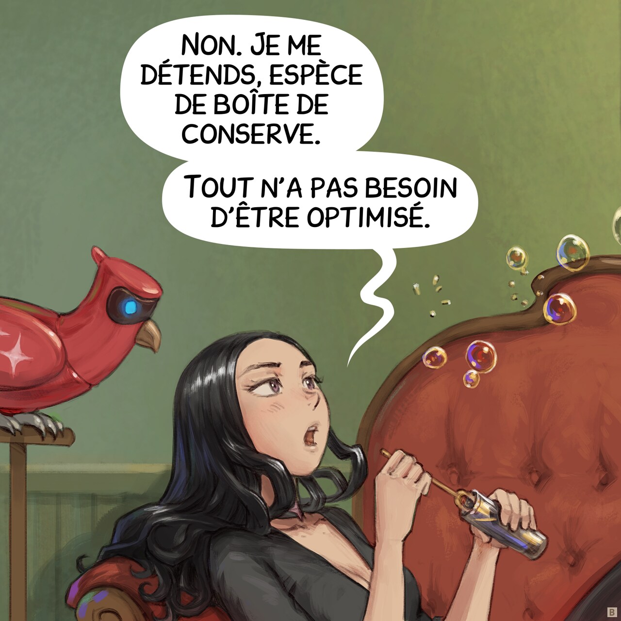 Case 2. Gros plan sur les deux personnages, Cepper est légèrement agacée de répondre, tandis que quelques bulles s'éloignent et qu'elle recharge de savon.  
Cepper : Non. Je me détends, espèce de boîte de conserve. Tout n'a pas besoin d'être optimisé.