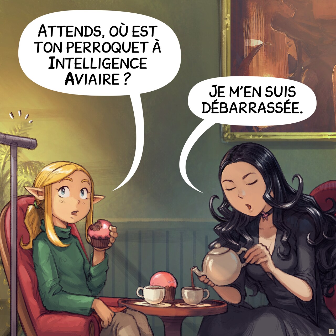 Case 1. Amall, la petite elfe érudite, prend le thé avec Cepper, la sorcière gothique. Amall regarde le perchoir vide tout en mangeant un muffin recouvert d'un glaçage rose. Cepper sert le thé à son invitée.  
Amall : « Attends, où est ton perroquet à Intelligence Aviaire ? »  
Cepper : « Je m'en suis débarrassée. »