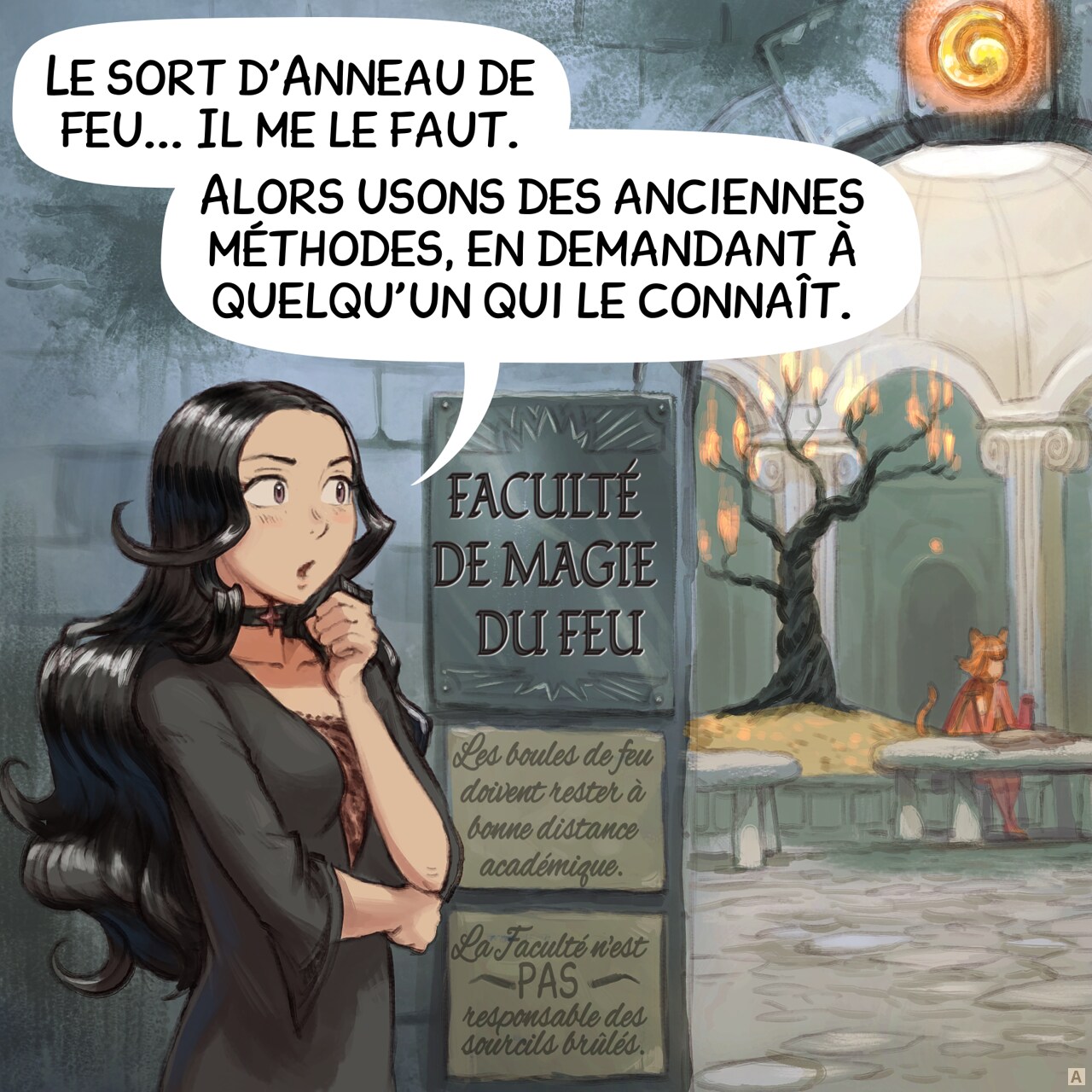 Case 1. Cepper, une sorcière gothique, se dirige vers la « Faculté de magie du feu » (l'inscription est encadrée sur la porte). Au-delà de la porte, on voit des érudits écrire des grimoires avec des perroquets IA à leurs côtés. Des panneaux sur le mur de la faculté indiquent : « Les boules de feu doivent rester à bonne distance académique. » et « La faculté n'est PAS responsable des sourcils brûlés. »  
Cepper : « Le sort d'Anneau de feu... Il me le faut. »  
Cepper : « Alors usons des anciennes méthodes, en demandant à quelqu'un qui le connaît. »