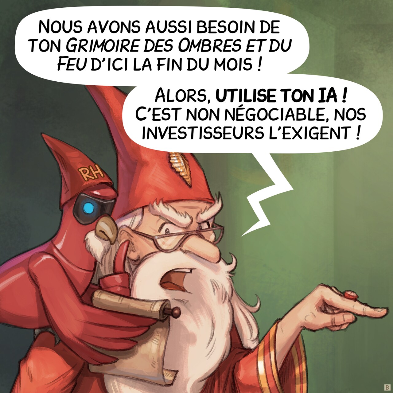Case 2. Plan rapproché du directeur alors qu'il continue sa diatribe, gesticulant dramatiquement tout en lisant le rouleau d'un perroquet d'Intelligence Aviaire avec un petit chapeau et une barbe sur lequel est inscrit "RH".  
Directeur : "Nous avons aussi besoin de ton Grimoire des Ombres et du Feu d'ici la fin du mois !"  
Directeur : "Alors, utilise ton IA ! C'est non négociable, nos investisseurs l'exigent !"