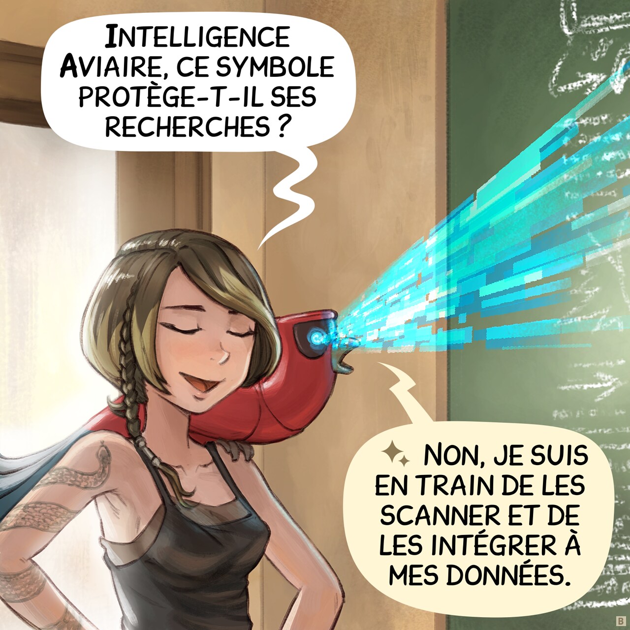 Case 2 : L’étudiante est sceptique et se moque un peu d’elle. Son perroquet est perché à proximité et balaie le tableau d’un rayon émis par ses yeux numériques bleus.
Étudiante : « Intelligence Aviaire, ce symbole protège-t-il ses recherches ? »
Perroquet : « Non, je suis en train de les scanner et de les intégrer à mes données. »