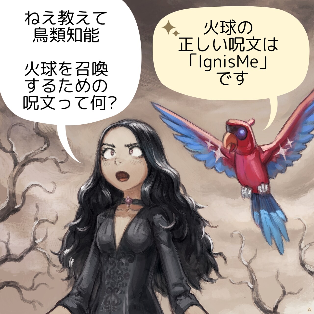 Panel 1. The gothic sorceress, dressed in dark, flowing robes, stands in the middle of a desolated land. She gazes at the colorful mechanical parrot flying near her shoulder: the Avian Intelligent Parrot. The sorceress asks with a hint of curiosity.  
Gothic sorceress: "Hey, Avian Intelligence, what's the incantation for summoning a fireball?"  
AI Parrot: ":sparkle emoji: The correct incantation for a fireball is "IgnisMe"."