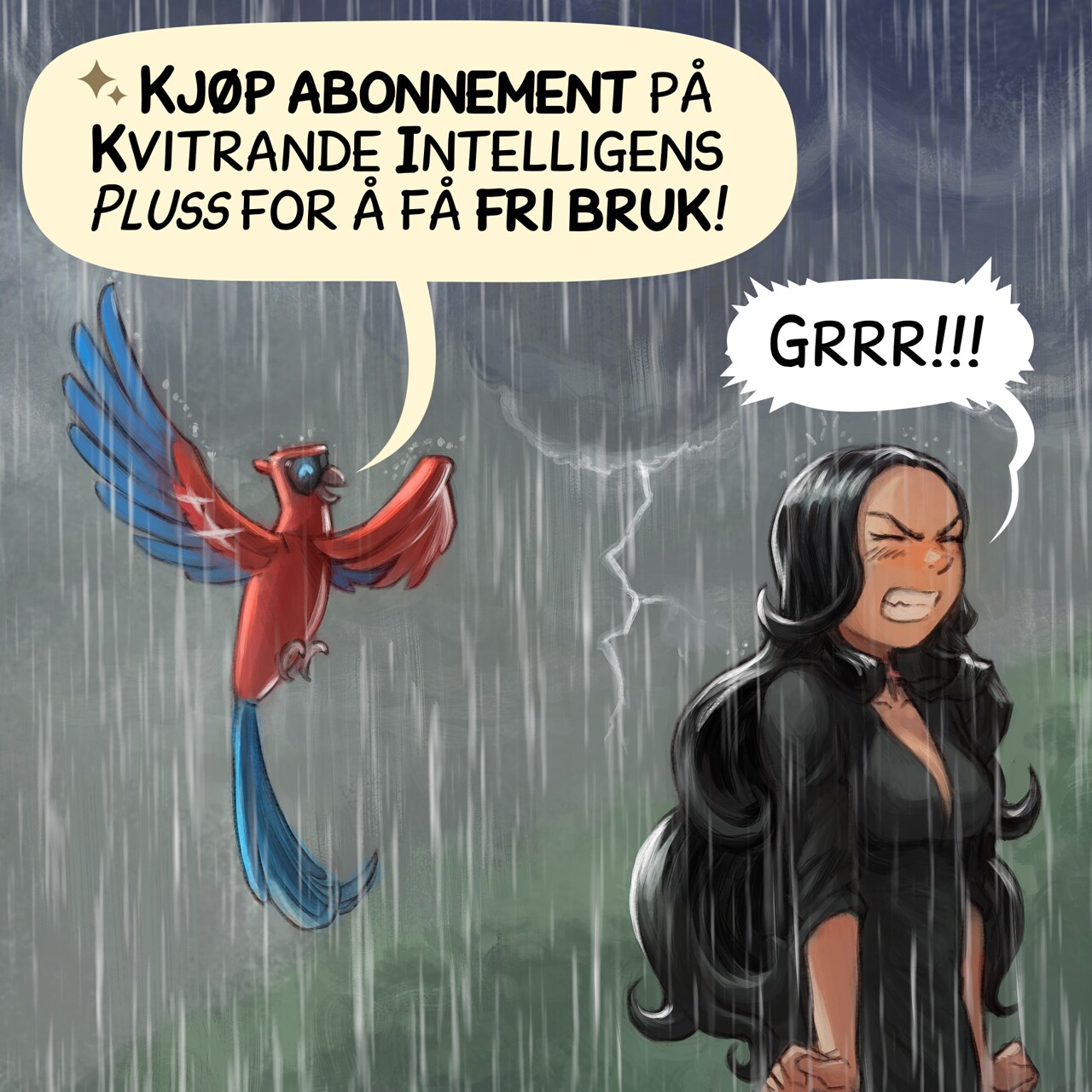 Panel 4. Under now heavy rain, the Gothic Sorceress has turned her back and is trying to contain her intense anger, clenching her fists. Avian Intelligence continues its sales pitch:  
Avian Intelligence: “Subscribe now to Avian Intelligence Premium for unlimited requests!”  
Gothic Sorceress: “Grrr!!!!”