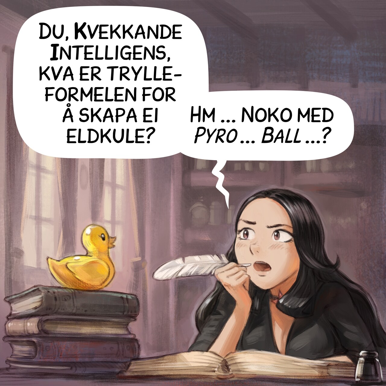 Panel 1. Cepper, the Gothic Sorceress, is at her iconic desk with a quill, she was writing in her big personal project: her book of incantation at university. She is thinking with intensity bringing the quill to her mouth, looking up and frowning. On a stack of book, nearby, stands a yellow static rubber duck.  
Cepper: "Avian Intelligence, what is the correct incantation for a fireball? Hmm... You know, something _Pyro... Ball..._"