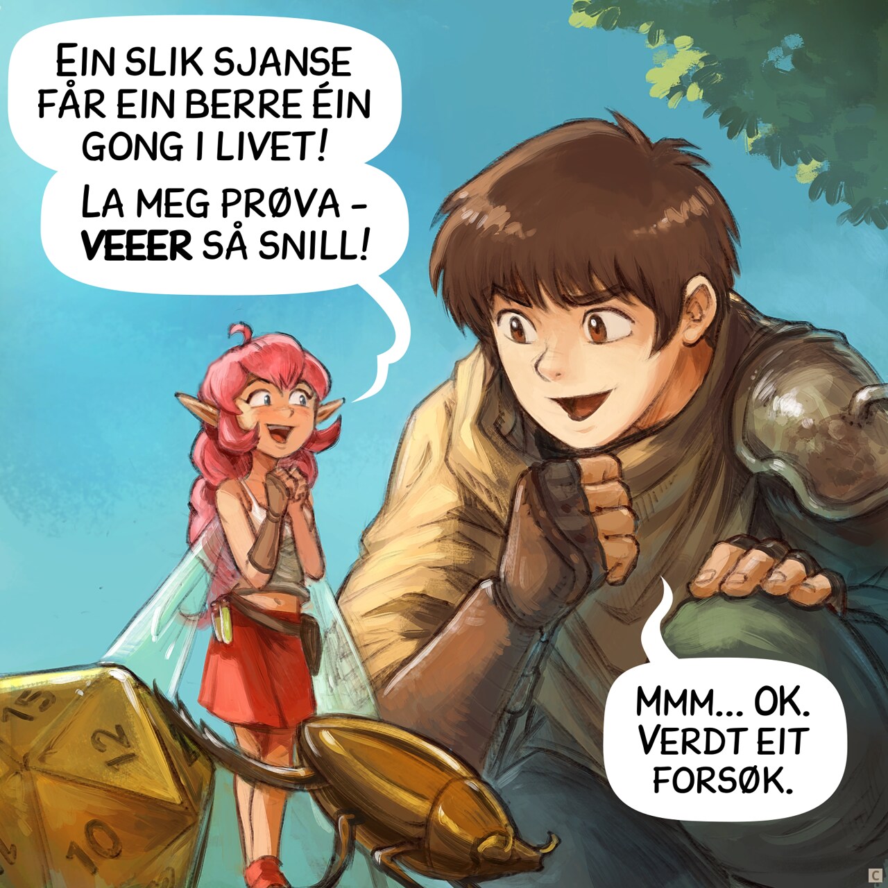 Panel 3. The adventurer kneels down near the fairy and scarab, really curious now. The fairy is super happy and exited.  
Pink-fairy: "A moment like this comes only once in a lifetime! Please, please, please, let me try!"  
Adventurer: "Mmm.. Ok. Why not."