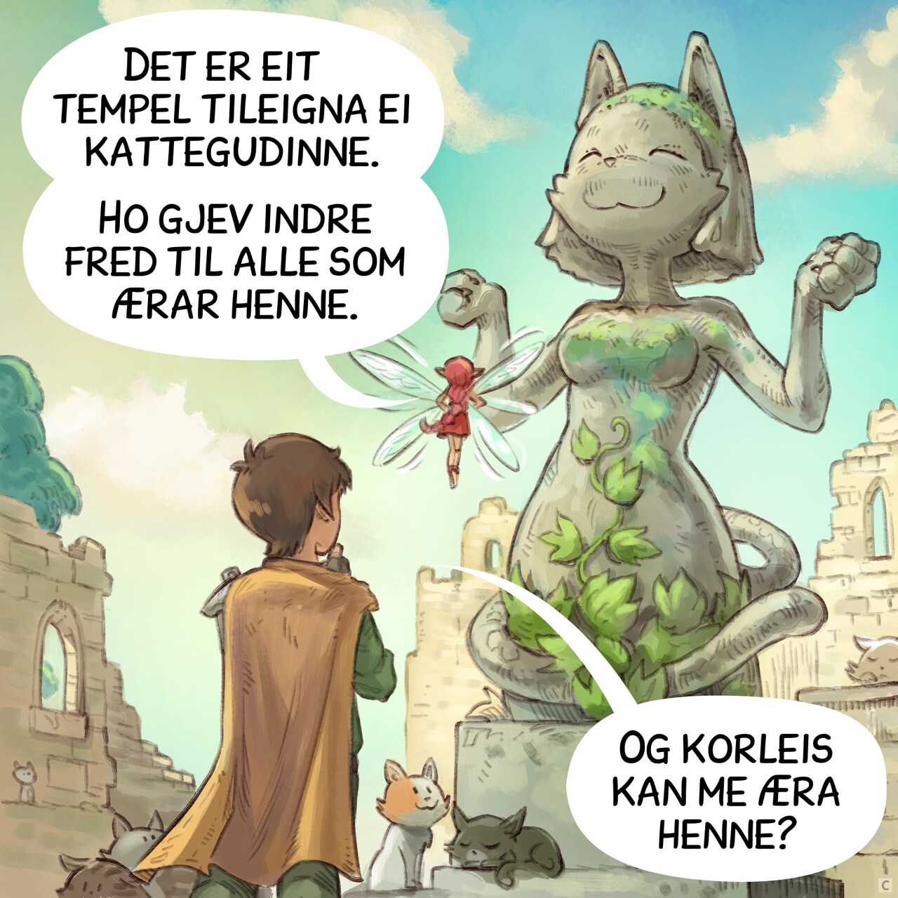 Panel 3. The Pink-Fairy points to a massive statue of an anthropomorphic cat in the divine position.  
Pink-fairy: "It's a temple dedicated to a feline deity. She grants inner peace to all those who pray to her."  
Adventurer: "And how do we pray to her?"