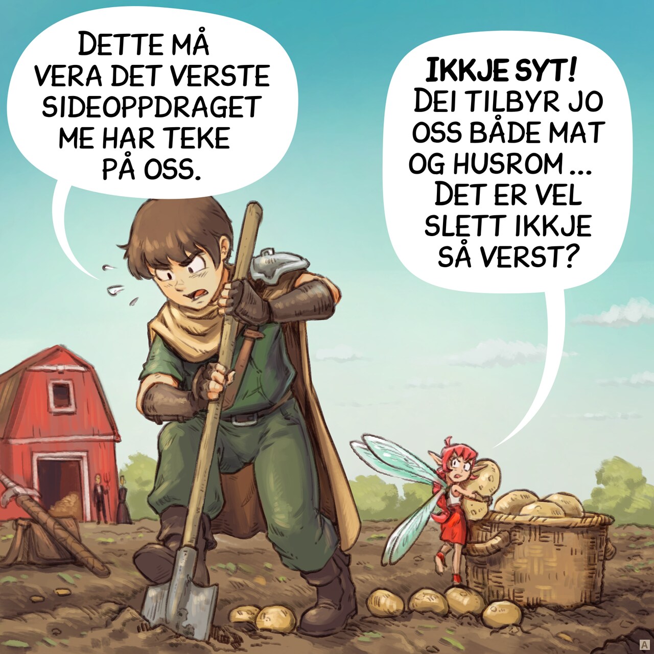 Panel 1. The adventurer and the Pink-fairy are working to harvest potatoes in a large field, a farm and the farmers in background.  
Adventurer: "That's the worst side quest we ever accepted."  
Pink-fairy: "Stop complaining! They promised us food and lodging tonight... That's something!"