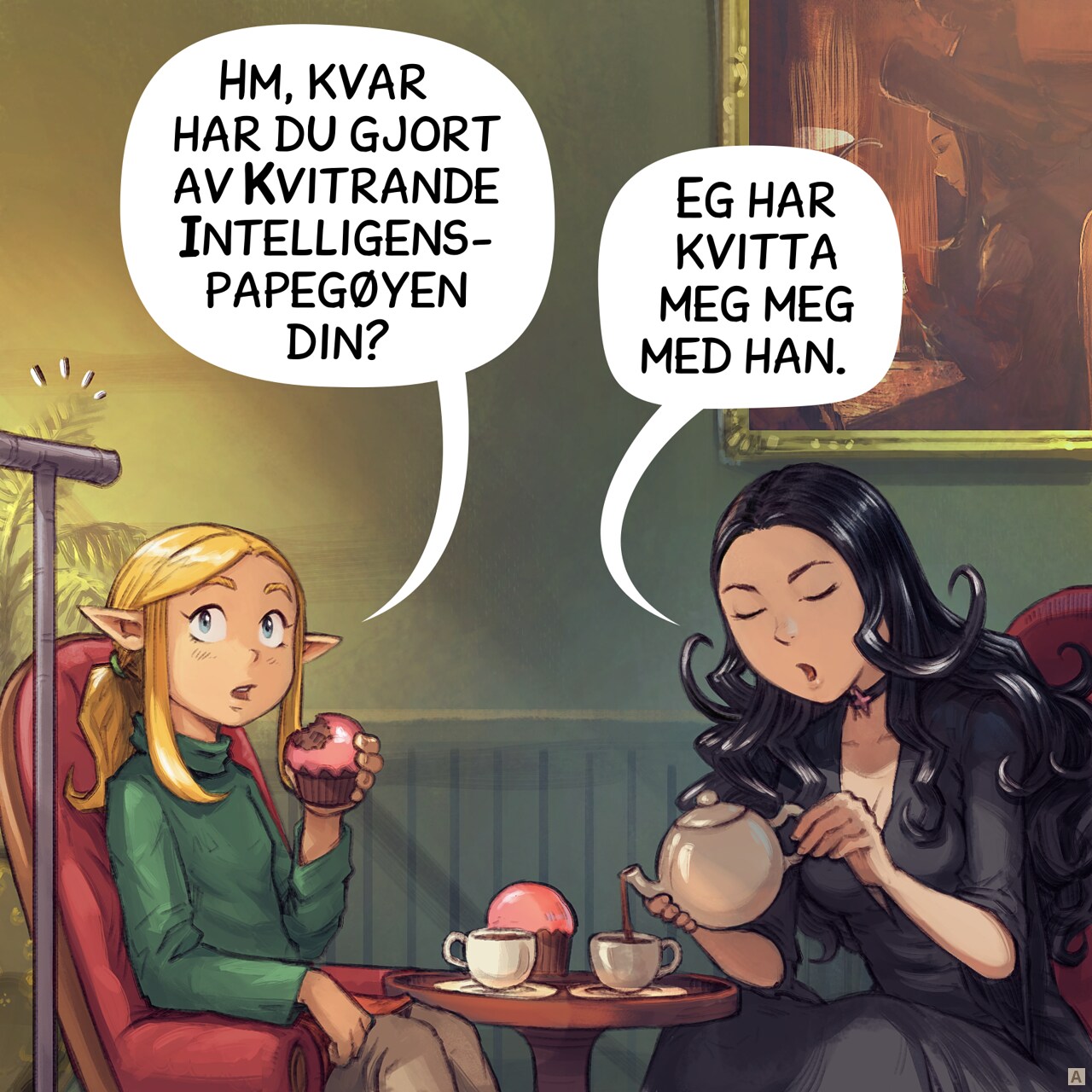 Panel 1. Amall, the small elf scholar takes tea with Cepper, the gothic sorceress. Amall looks at the empty perch while eating a mufin with a pink frost on it. Cepper serve the tea to her guest.  
Amall: "Wait, where's your Avian Intelligence parrot?"  
Cepper: "I got rid of it."