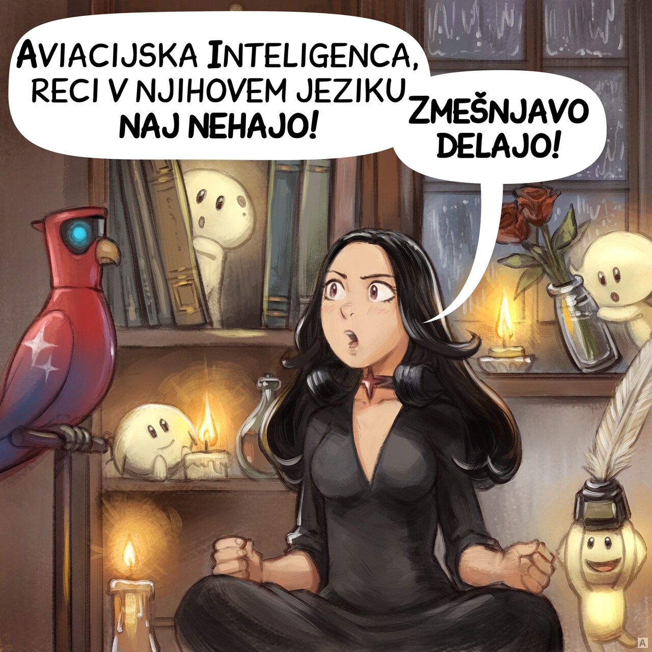 Panel 1. It's night, and the rain pours through the windows like... cats and dogs (see previous episode). The group of the five Tree Spirits are playing with the Gothic Sorceress's home accessories and decoration, making a mess. The Gothic Sorceress, in the middle, in a yoga lotus pose with candles around her tries to contain their actions, but they are too much. She asks her AI Parrot:  
Gothic Sorceress: "Avian Intelligence, tell them in their language to stop! They're making a mess!"