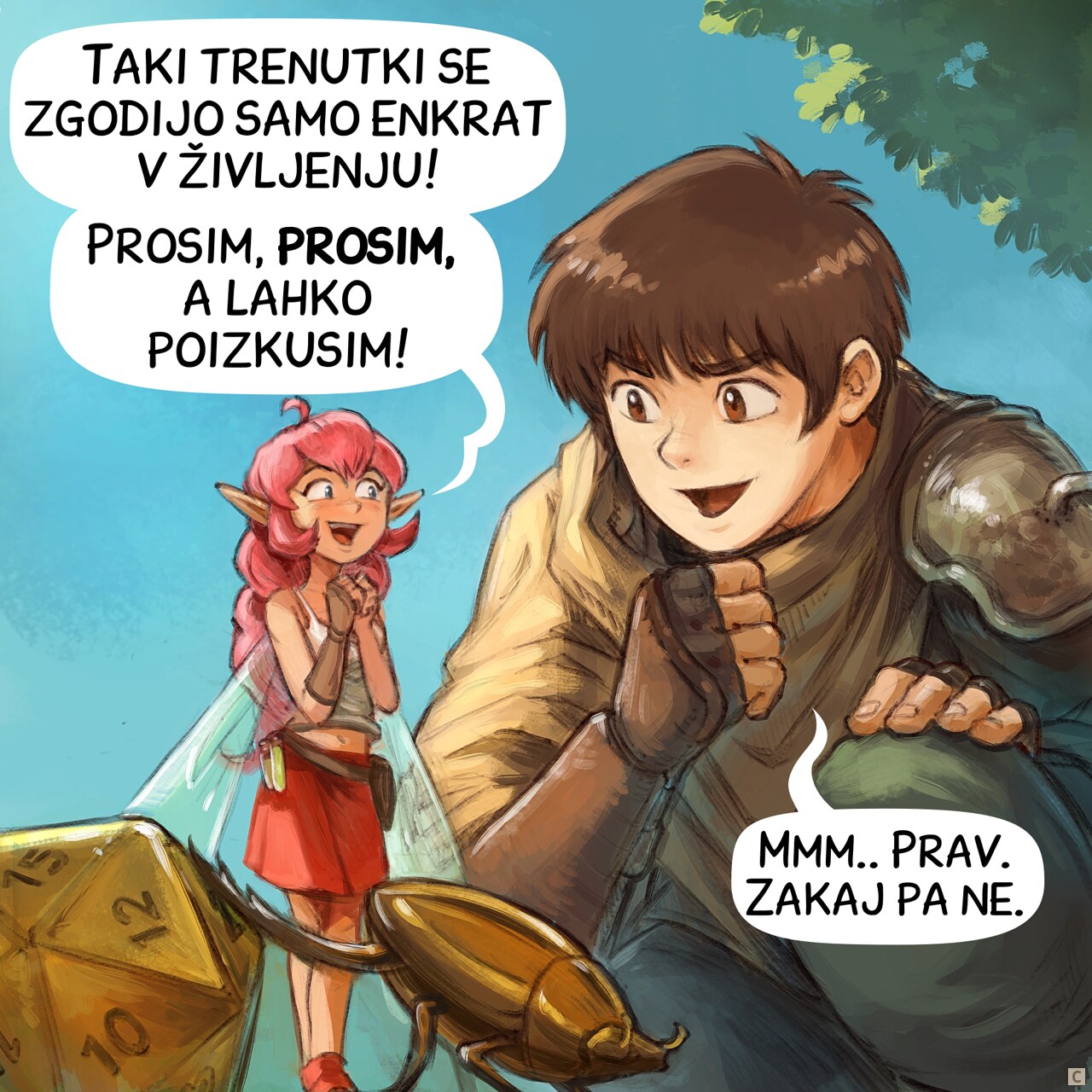 Panel 3. The adventurer kneels down near the fairy and scarab, really curious now. The fairy is super happy and exited.  
Pink-fairy: "A moment like this comes only once in a lifetime! Please, please, please, let me try!"  
Adventurer: "Mmm.. Ok. Why not."