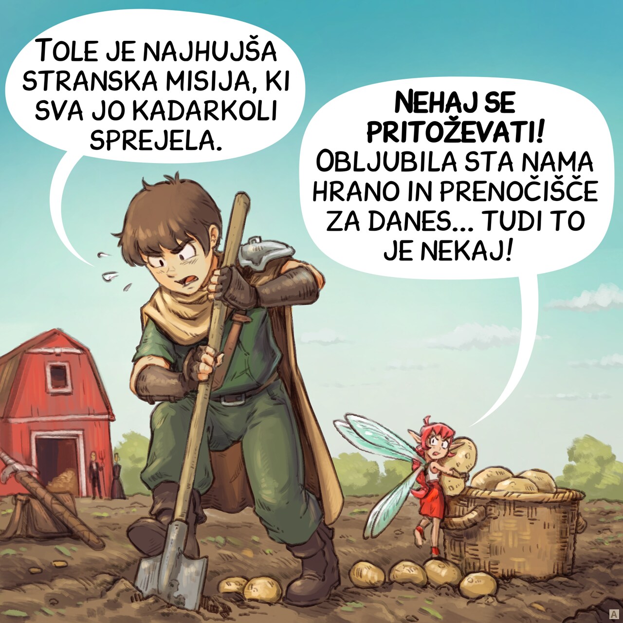Panel 1. The adventurer and the Pink-fairy are working to harvest potatoes in a large field, a farm and the farmers in background.  
Adventurer: "That's the worst side quest we ever accepted."  
Pink-fairy: "Stop complaining! They promised us food and lodging tonight... That's something!"