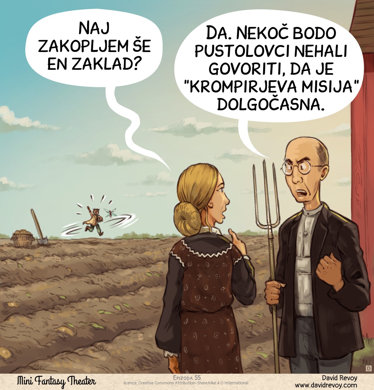 Panel 4. The old farmer and his wife watch the Adventurer and Pink-fairy dancing joyfully in the field, in the distance. The woman points a finger to them, asking. The farmer reply to her with determination and a hint of frustration.  
Farmer's wife: "Should I bury another treasure?"  
Farmer: "Yes. One day, adventurers will stop calling the 'Potatoes Quest' boring."