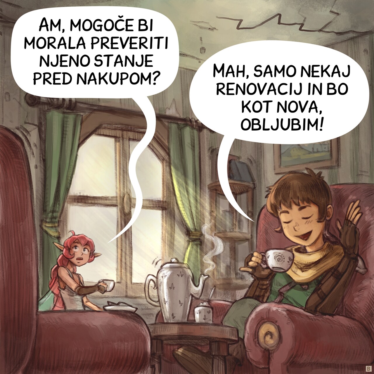 Panel 2. Closer shot of the Adventurer and Pink Fairy sitting in an old looking living room, having tea. The Pink Fairy looks suspiciously at cracks on the walls and ceiling. The Adventurer is totally happy.  
Pink‑Fairy: "Maybe we should have checked its condition before buying it, huh?"
Adventurer: "Nah, just a few renovations and it’ll be as good as new, I promise!"