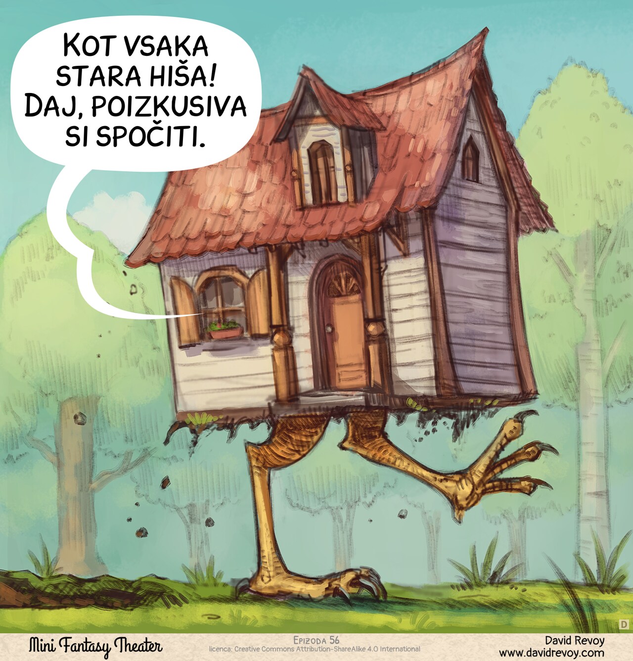 Panel 4. Reveal shot outside: the house is walking through the forest on giant chicken legs. The Adventurer's speech bubble comes from the window.  
Adventurer (off panel, inside the house): "Just like any old house! Come on, let's try to get some rest."