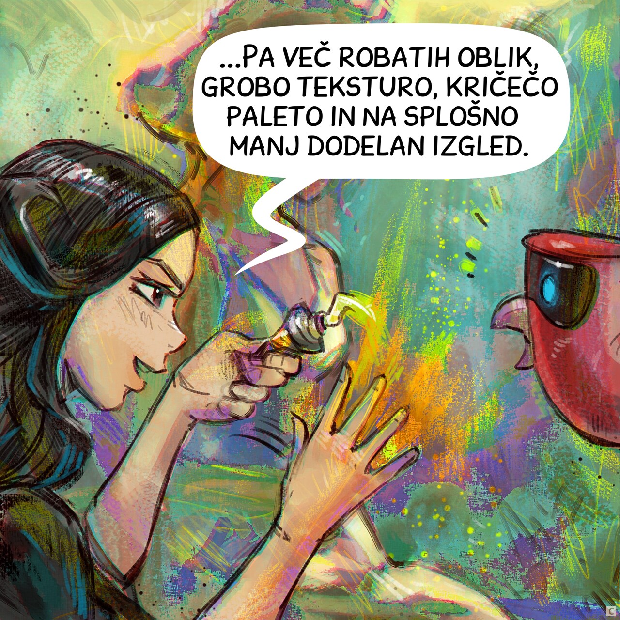 Panel 3. Cepper is adding thick painting directly from the tube, and now rub furiously her canvas, many colors and glitches. The Parrot start to be horrified.  
Cepper: "...more angular shapes, a rougher texture, and an overall less polished look."