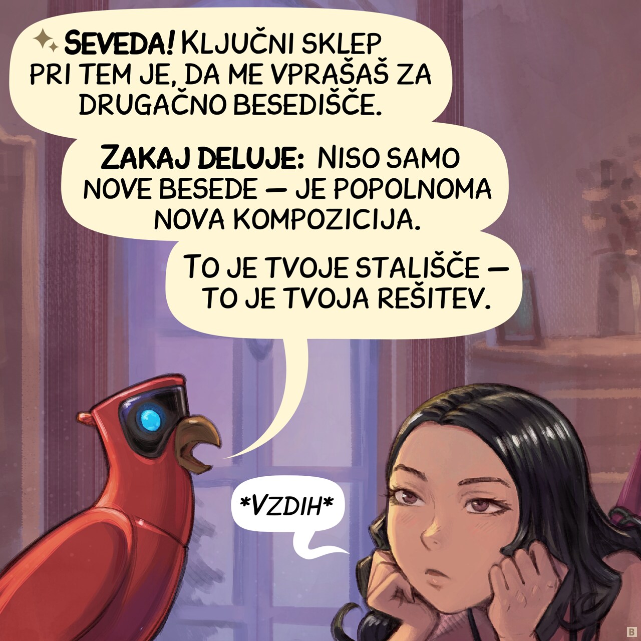 Panel 2. The Parrot replies, Cepper looks even more tired, rolling her eyes to the ceiling.  
Parrot: "Absolutely! The key takeaway here is to ask me for different vocabulary."  
Parrot: "Why it works:  It isn't just new words — it's genuine new composition."  
Parrot: "That's your point — that's your solution."
Cepper: "*Sigh*"