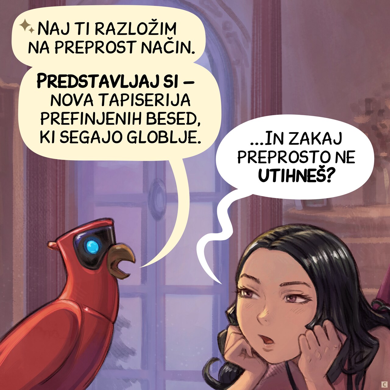 Panel 3. Parrot continues, while Cepper's just try to interupt him, unimpressed.  
Parrot: "Let me break this down for you."  
Parrot: "Picture this — a new tapestry of intricate words that delve deeper."  
Cepper: "...And why don't you just shut up?"