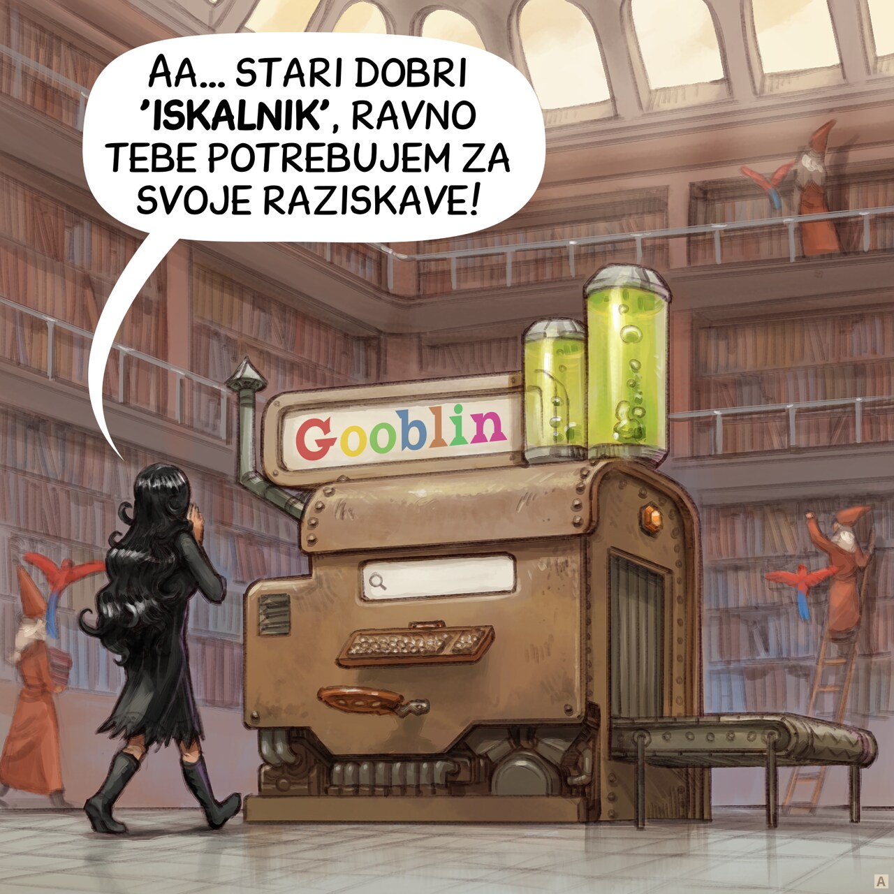 Panel 1. Cepper, the gothic sorceress, walks toward a large steampunk machine in the center of the library written "Gooblin" on it, colored letters. The machine resembles a rusty block, with a threadmill on one side, a seat and a typewriter-style keyboard.  
Cepper: "A good old 'search engine', this is what I need for my research!"