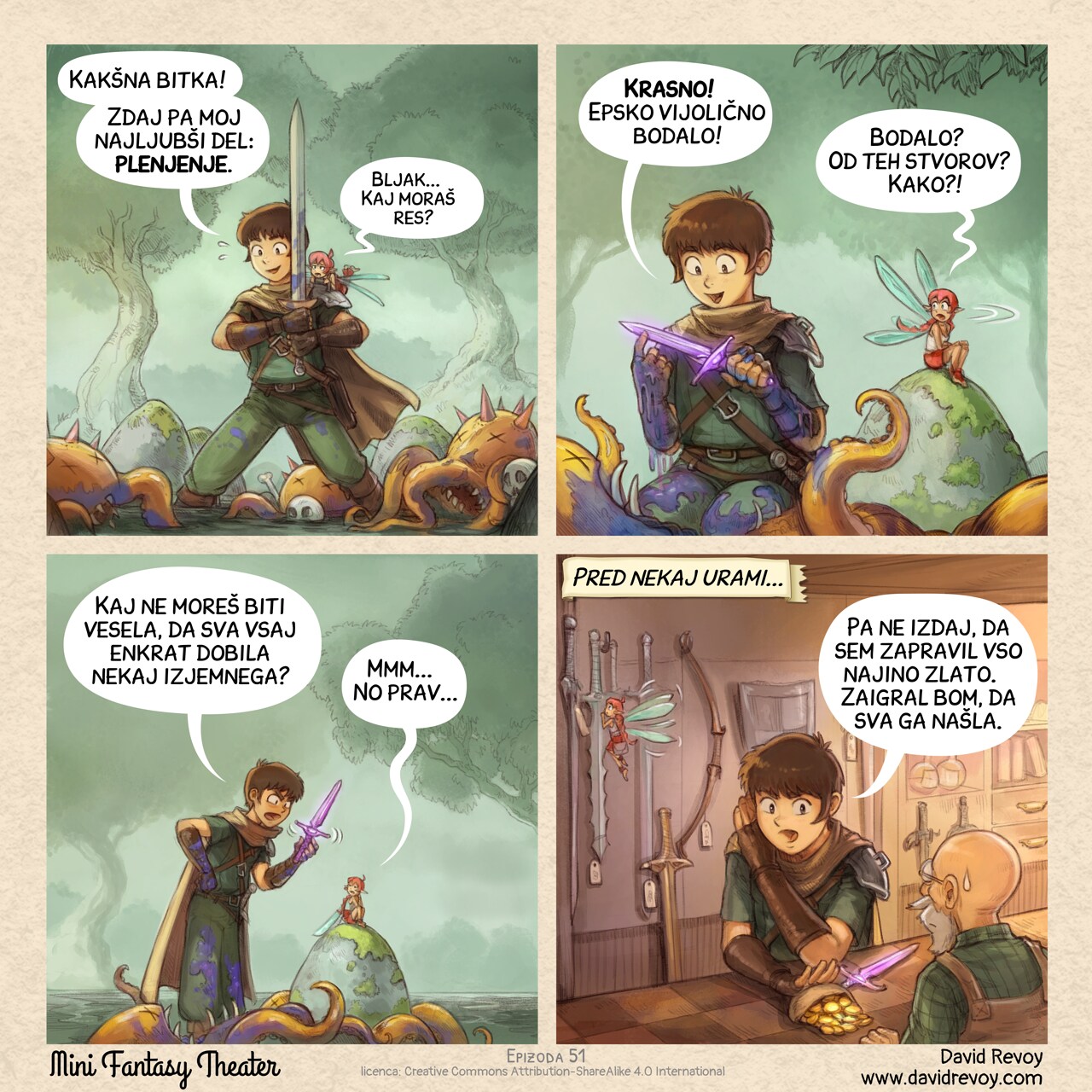 A comic in four panels.

Panel 1. The adventurer stands exhausted but proud with his sword, in the middle of a dense wood. Defeated enemies, three unidentifiable creatures with tentacles and claws, lie scattered around him. The pink fairy is on his shoulder with a look of disgust.  
Adventurer: "What a fight! Now to my favorite part: the loot."  
Pink fairy: "Ugh... Do we really have to?"

Panel 2: The camera angle is low as the adventurer kneels beside a creature, holding up a new purple dagger, he is super happy but covered with the blue guts and blood of the creature. The pink fairy that was sitting away to not assist to this part, turn head, her expression is one of incredulity.  
Adventurer: "Great! An epic purple dagger!"  
Pink fairy: "A dagger? From these creatures? How?!"

Panel 3: The scene zooms, the adventurer feigns being upset while showing the dagger, the Pink Fairy is accepting, but just to not enter in a debate.  
Adventurer: "Can't you just be happy we got something awesome, for once?"  
Pink fairy: "mmm... Okay..."

Panel 4: Inside a shop, the adventurer pushes in secret a leather purse filled with gold coins across the counter to the seller, with the purple dagger lying next to it. In the background, the fairy is distracted by one of the many swords hanging on the wall.  
Narrator: "Earlier that day..."  
Adventurer: "Don't tell her I spent all our gold on this. I'll make it seem like we found it."

