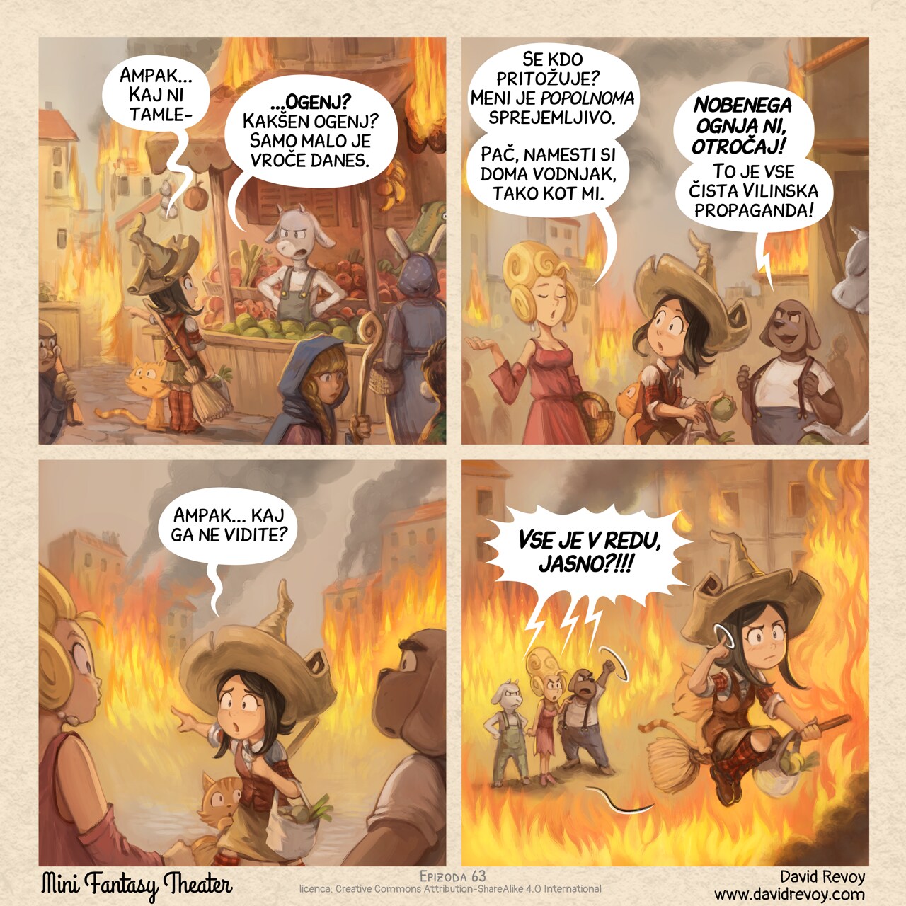 A comic in four panel:

Panel 1. Pepper and Carrot, a young witch with her cat, is buying vegetable at the market, with her broom on her back. The city is half in flames, yet it's still market day and people are everywhere. The seller, an halfing goat, responds to her.  
Pepper: ""But... isn't there a−"  
Seller: "−a fire? What fire? It's just a little hot today."

Panel 2. A posh lady walks past. An halfing dog-man brags.  
Lady: "Someone is complaining? I'm perfectly fine. Just install a well in your home like we did."  
Dog-Man: "There is no fire, kid! It’s pure Elves’ propaganda!"

Panel 3. Pepper points at the fire in the background, to the suprise of the lady and man.  
Pepper: "But... Don't you see it?"

Panel 4. The posh lady, seller, and dog-man all scream at Pepper. She flies away on her broom without looking back, circling her finger near her head (a gesture for "crazy"). They're now completely engulfed in flames.  
All: "Everything is FINE, OK?!!!"


