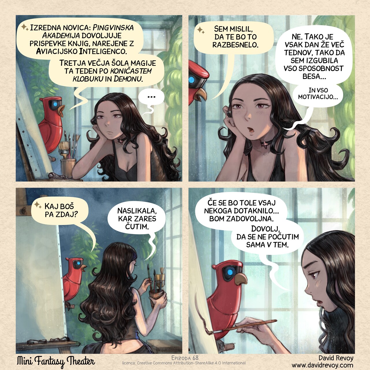 A comic in four panels.

Panel 1. Cepper, the gothic sorceress, stands on her high chair, in her painting workshop, with an empty canvas in front of her on the easel. Her expression is blank, staring in the void. On his perch nearby, her Avian Intelligence (AI) Parrot speaks out loud a notification.  
Parrot: "Breaking news: *Penguin Academy* authorizes grimoire contributions made with Avian Intelligence."  
Parrot: "Third major magic school this week after the *Pointy Hat* and *Daemon*."  
Cepper: "..."

Panel 2. The Parrot leans forward, studying Cepper's face. She hasn't moved.  
Parrot: "I thought that would make you furious."  
Cepper: "No. It's been like this every day for weeks now, so much so that I've lost my ability to feel outraged..."
Cepper (smaller): "And all motivation..."

Panel 3. General shot in the workshop, Parrot process while Cepper slowly pick one brush from a pot aside of the canvas.  
Parrot: "So what are you going to do?"  
Cepper: "Paint what I actually feel."  

Panel 4. Close up of Cepper applying a brush stroke on the canvas. Her voice is quiet, her eyes still blasé, but trying to focus on the canvas. She made a first step.
Cepper: "If this resonates with someone... that will be well enough."  
Cepper: "Enough to not feel alone in this."  

